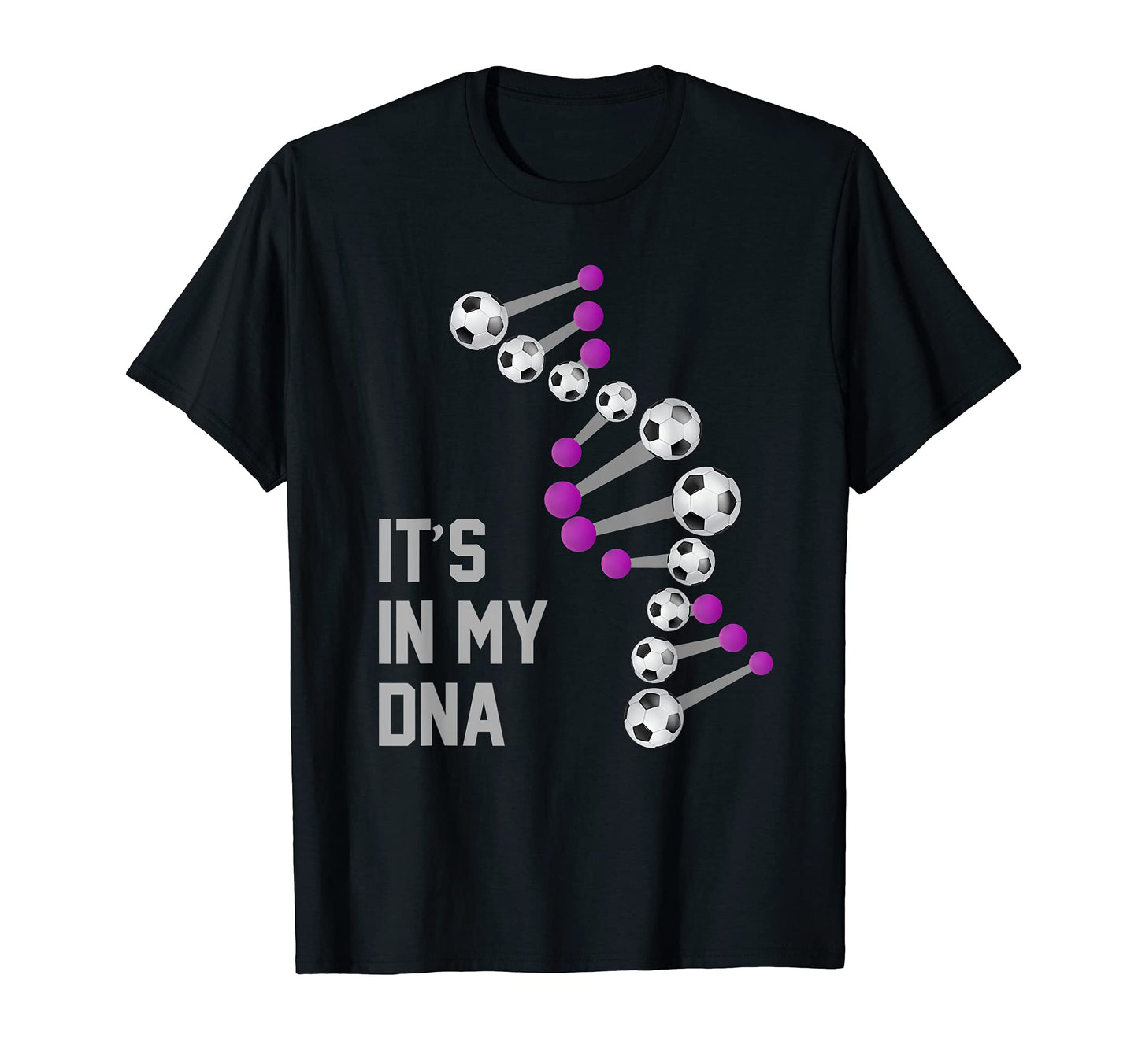 Soccer Is My Dna It Is My Dna Soccer T-Shirt - Novelty Apparel Unisex - T-Shirt, Sweatshirt, Hoodie