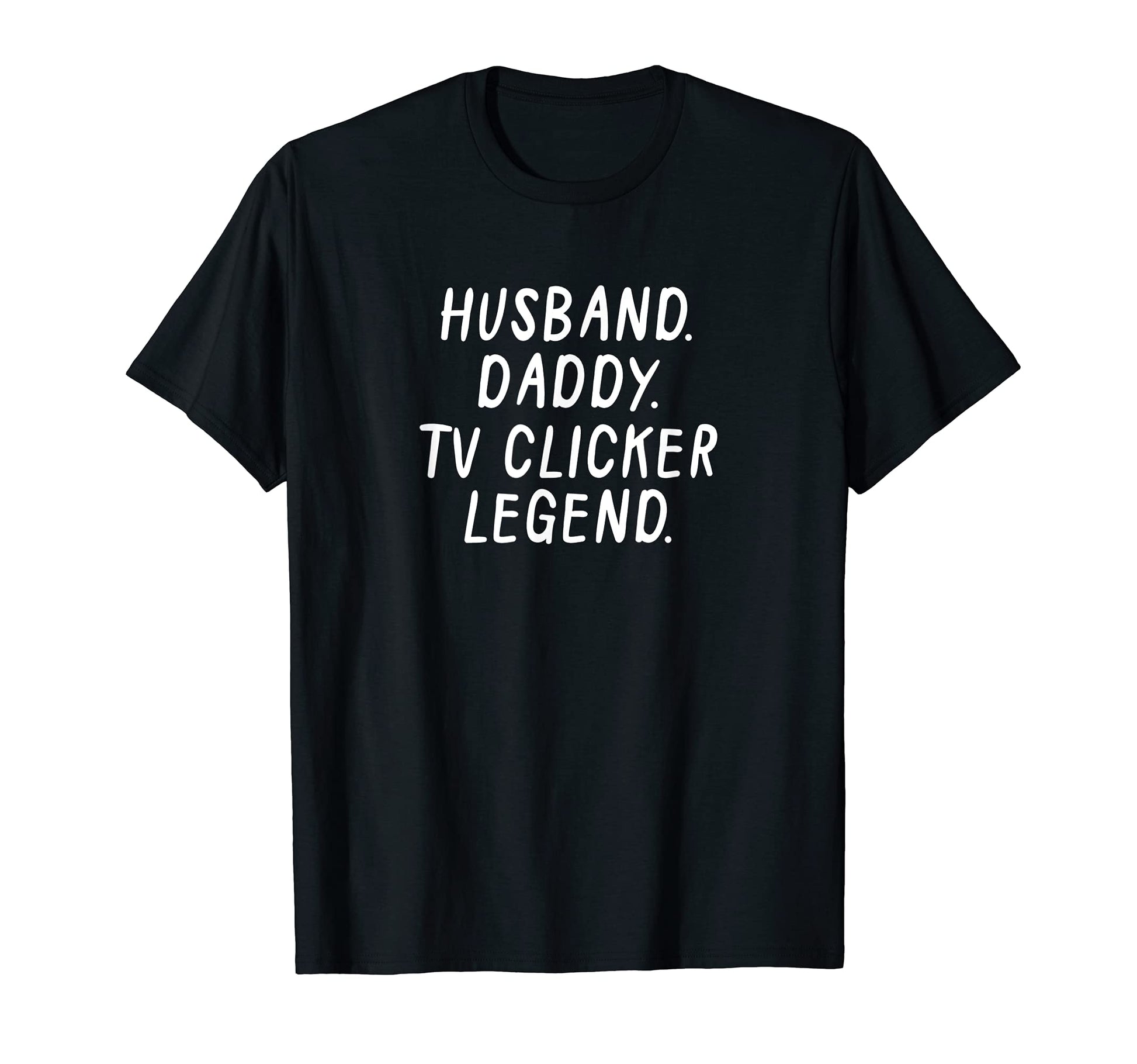 Mens Husband Daddy Tv Clicker Legend T-Shirt - Novelty Apparel for Adults - T-Shirt, Sweatshirt, Hoodie