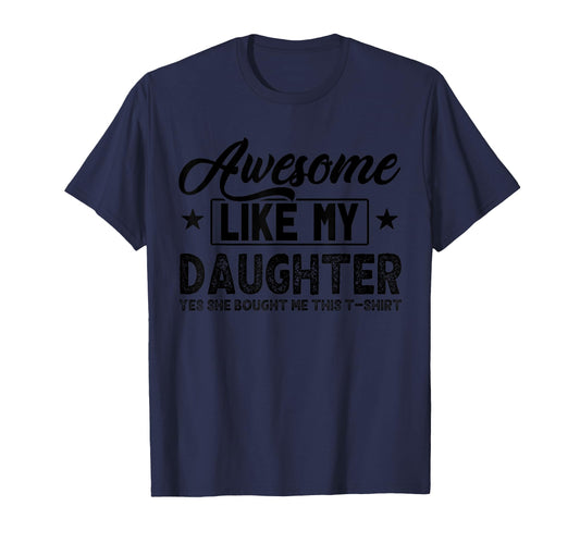 Awesome Like My Daughter Yes She T-Shirt - Fun Novelty Design Unisex - T-Shirt, Sweatshirt, Hoodie