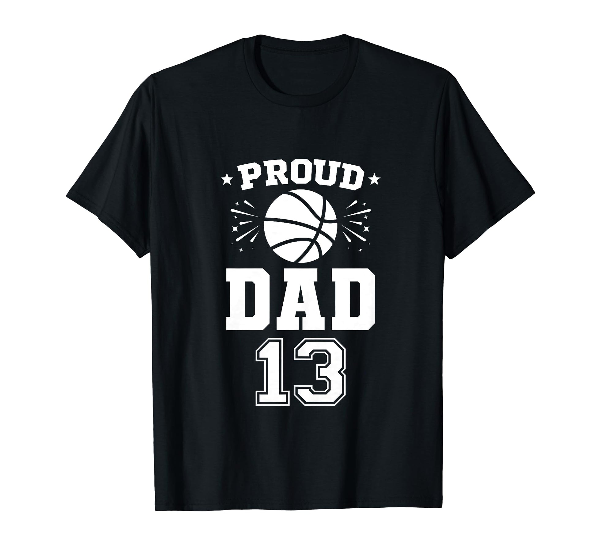 Proud Basketball Dad Number 13 T-Shirt - Unique Graphic Men Women - T-Shirt, Sweatshirt, Hoodie