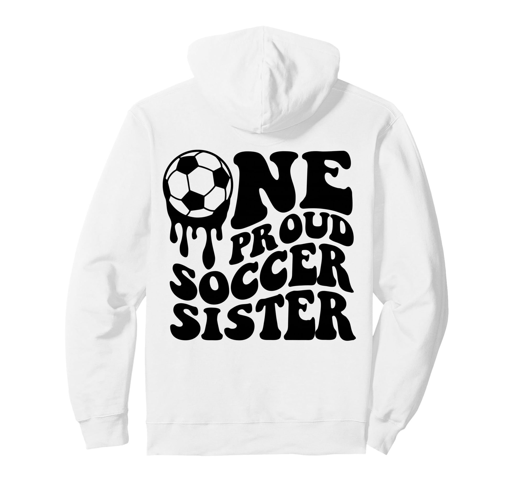 Proud Soccer Sister Soccer Ball Drip Hoodie - Novelty Apparel for Adults - T-Shirt, Sweatshirt, Hoodie