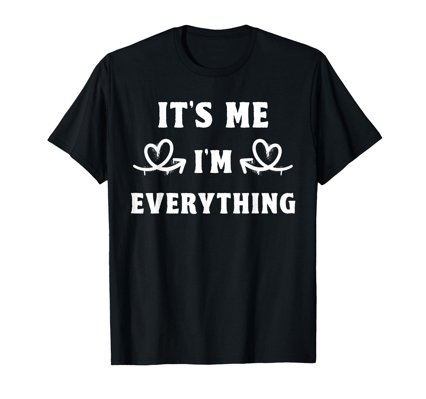 Its Me Im Everything Funny Dad Mom T-Shirt - Custom Art Print for Adults - T-Shirt, Sweatshirt, Hoodie