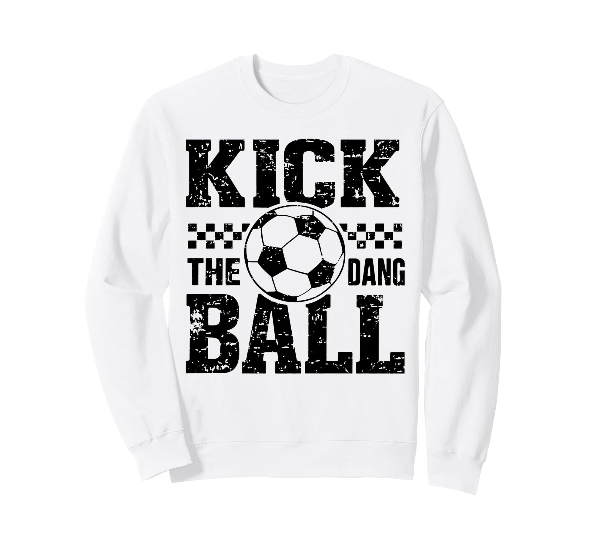 Kick Dang Ball Funny Soccer Game Day Sweatshirt - Graphic Print Unisex - T-Shirt, Sweatshirt, Hoodie