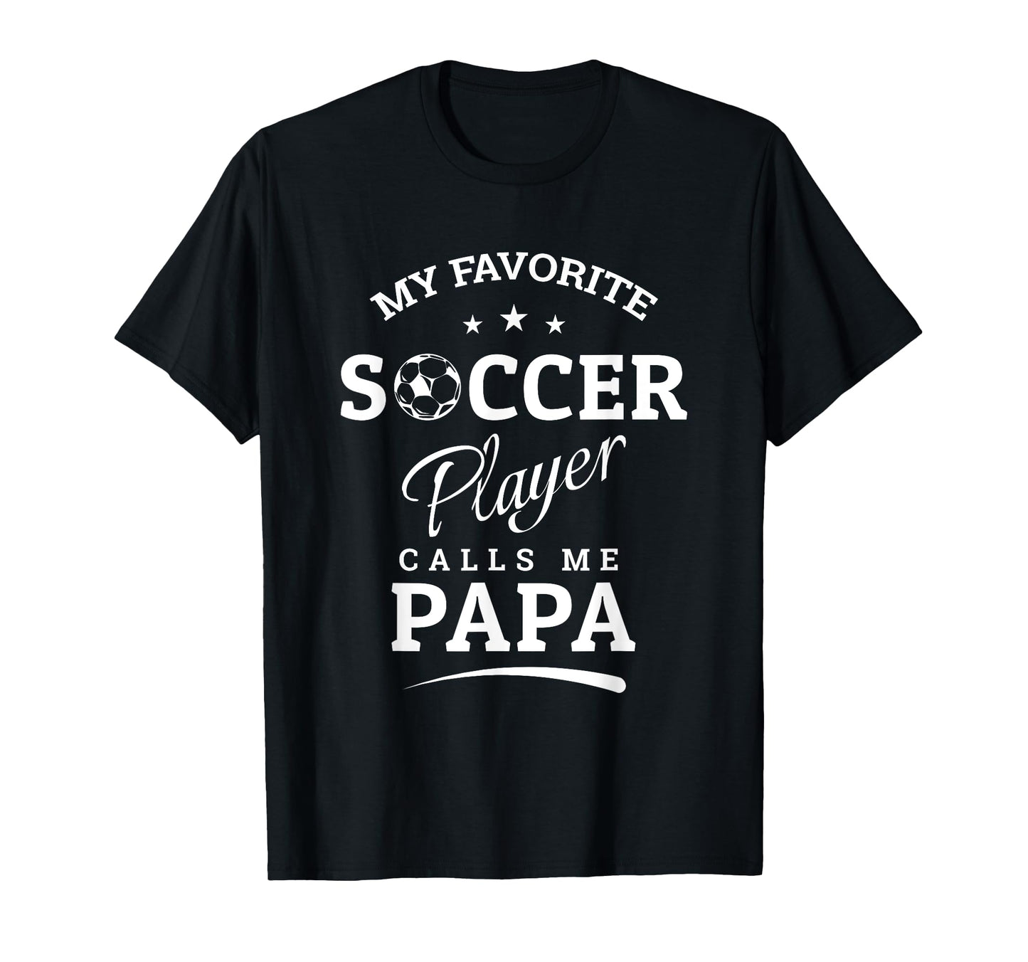 My Favorite Soccer Player Calls Me Papa T-Shirt - Trendy Graphic Unisex - T-Shirt, Sweatshirt, Hoodie