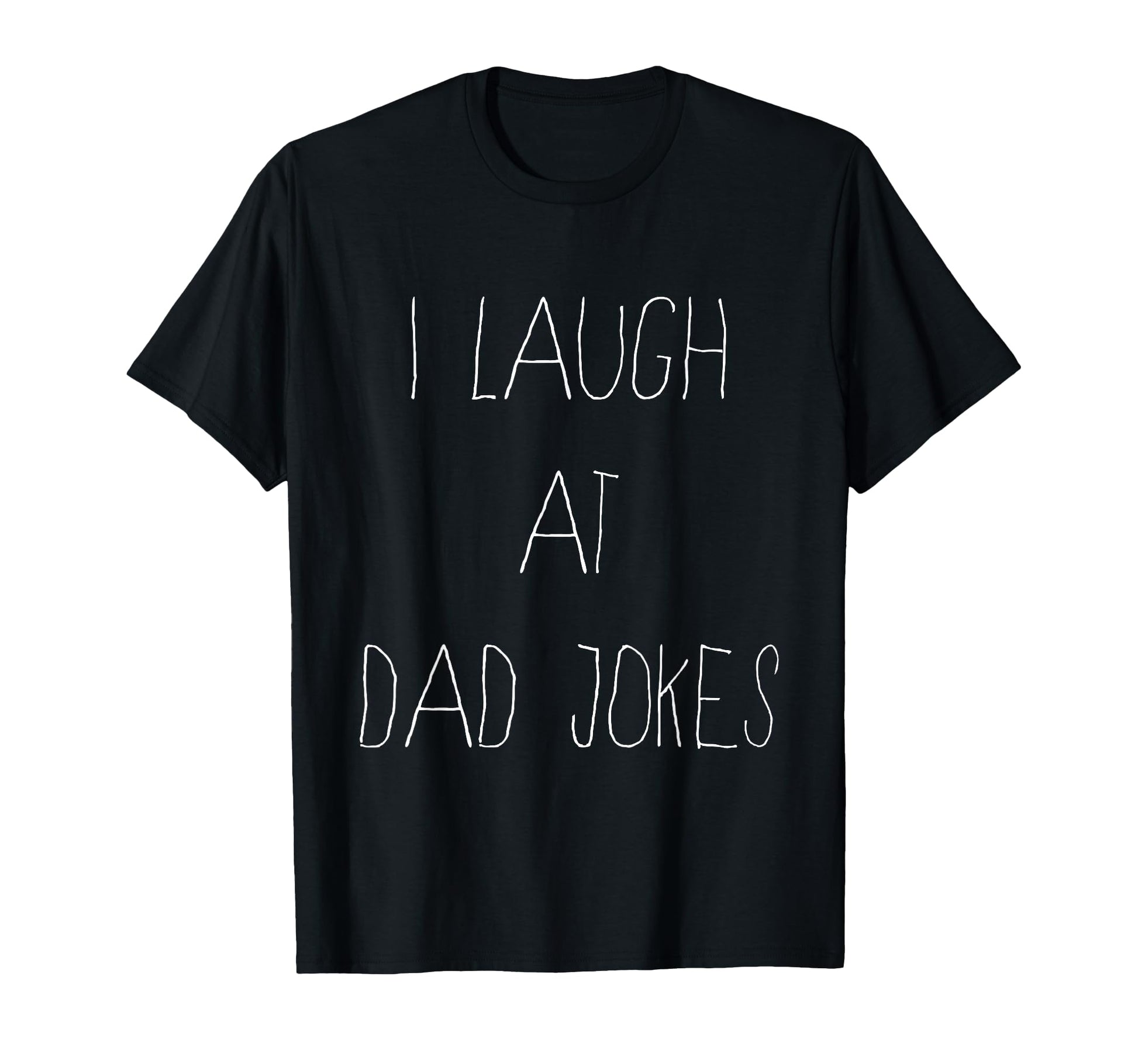 I Laugh Dad Jokes T-Shirt - Graphic Print Men Women - T-Shirt, Sweatshirt, Hoodie