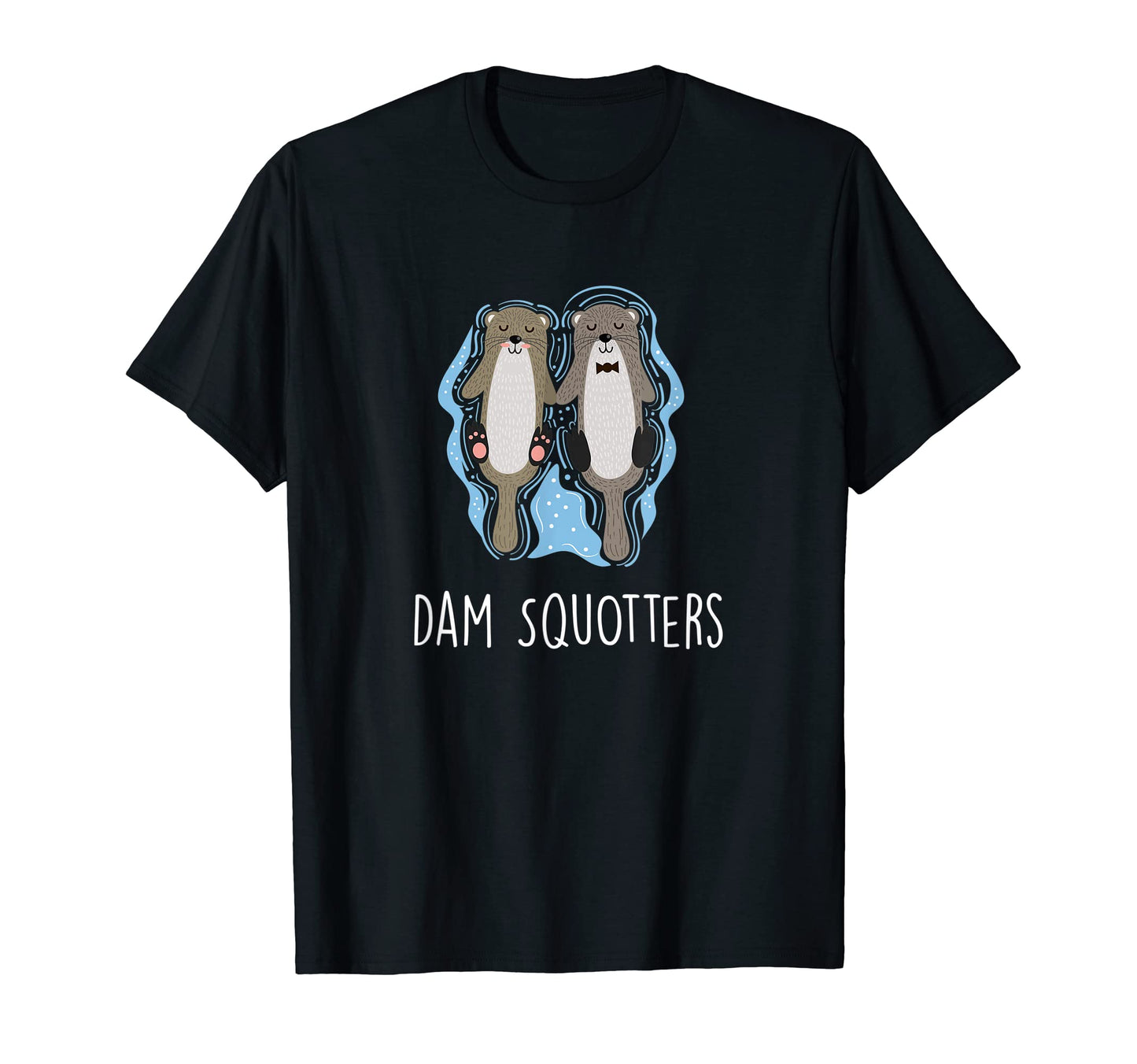 Dam Squotters Funny Otter Lover Sea T-Shirt - Streetwear Style for Adults - T-Shirt, Sweatshirt, Hoodie