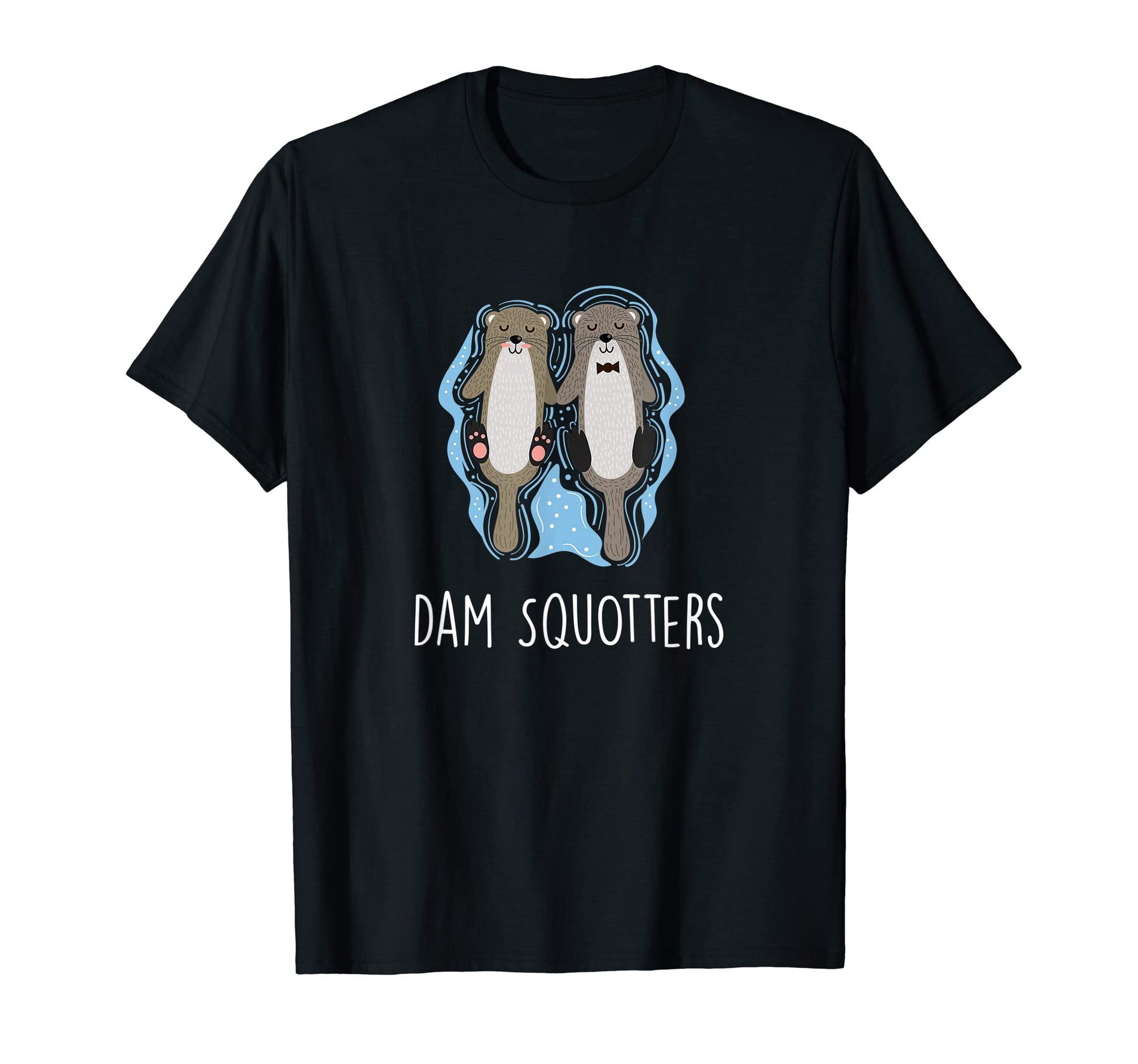 Dam Squotters Funny Otter Lover Sea T-Shirt - Streetwear Style for Adults - T-Shirt, Sweatshirt, Hoodie