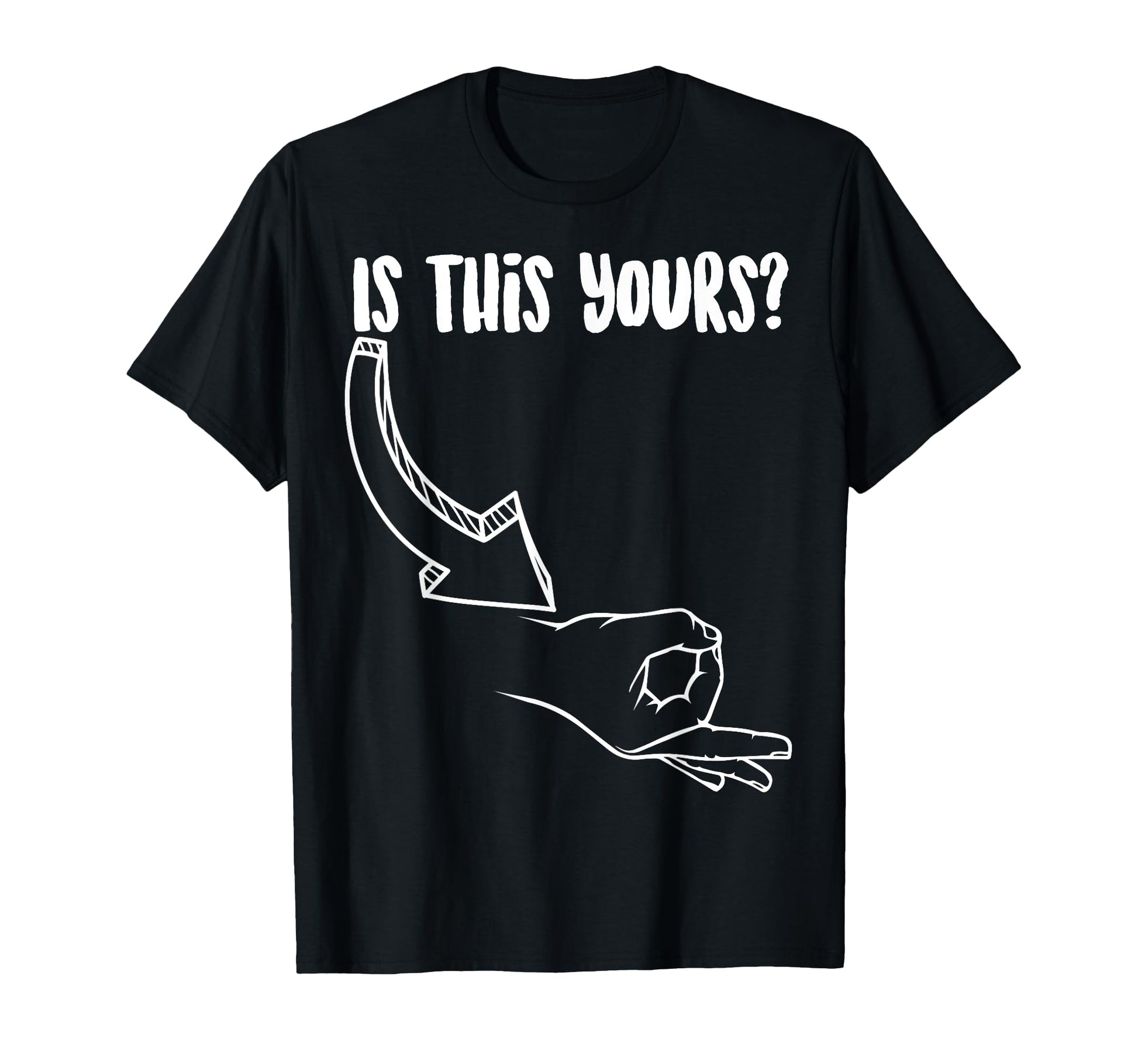 Funny Is This Yours Circle Finger Game T-Shirt - Novelty Apparel Men Women - T-Shirt, Sweatshirt, Hoodie