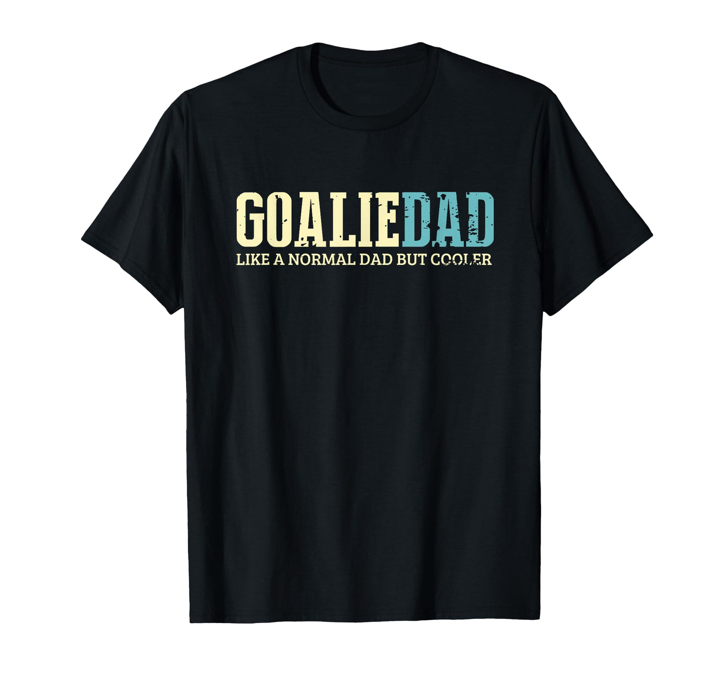 Goalie Dad Like Normal Dad But Cooler T-Shirt - Streetwear Style Unisex - T-Shirt, Sweatshirt, Hoodie