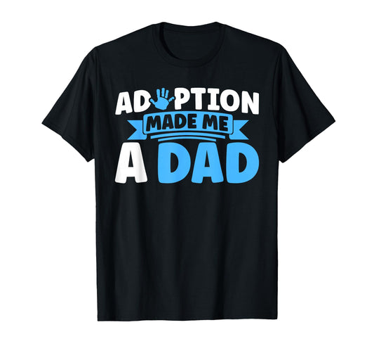 Adopt Gotcha Day Adoption Made Me Dad T-Shirt - Trendy Graphic Men Women - T-Shirt, Sweatshirt, Hoodie