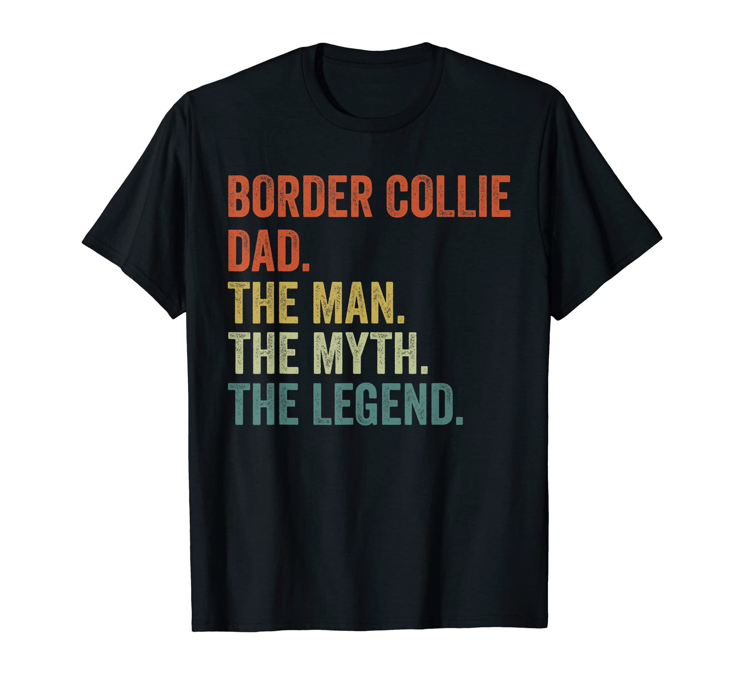 Dog Dad Myth Legend Border Collie Dad T-Shirt - Fun Novelty Design Unisex - T-Shirt, Sweatshirt, Hoodie