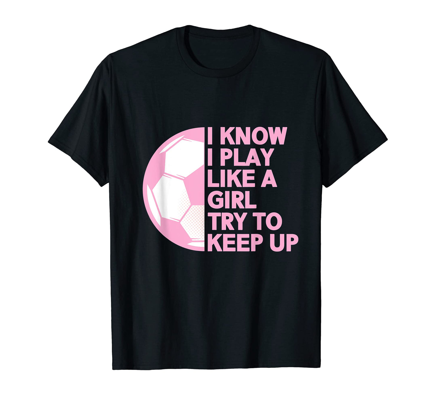 I Know I Play Like Soccer T-Shirt - Unique Graphic for Adults - T-Shirt, Sweatshirt, Hoodie