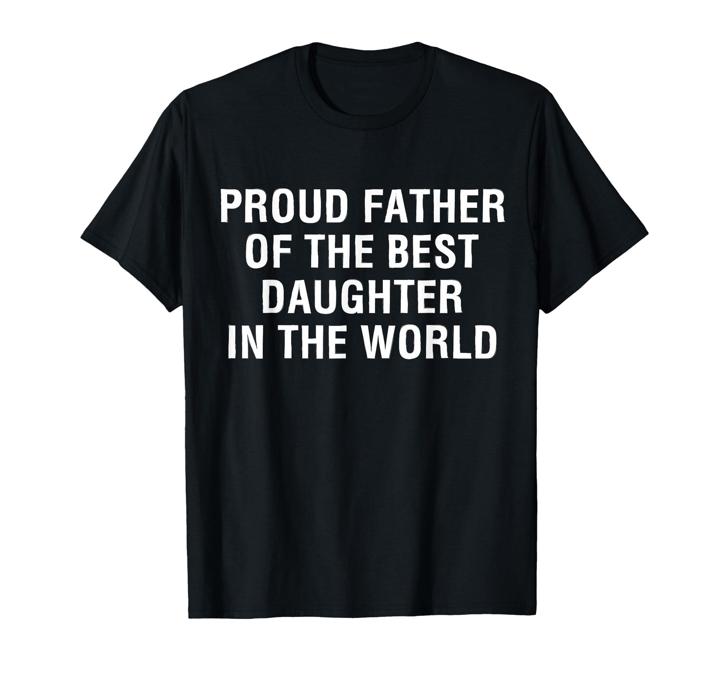 Proud Father Best Daughter Funny T-Shirt - Novelty Apparel Men Women - T-Shirt, Sweatshirt, Hoodie