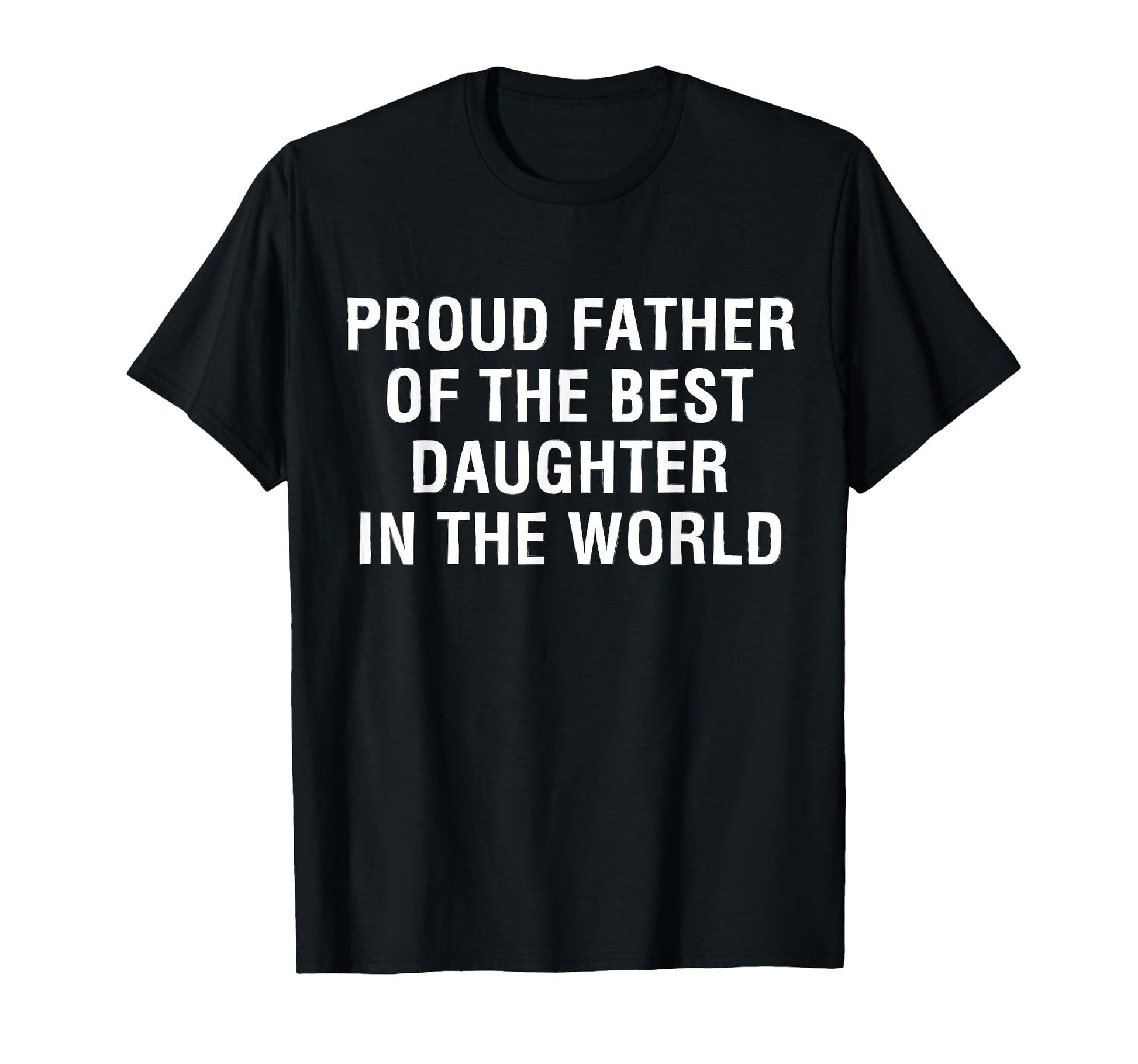 Proud Father Best Daughter Funny T-Shirt - Novelty Apparel Men Women - T-Shirt, Sweatshirt, Hoodie
