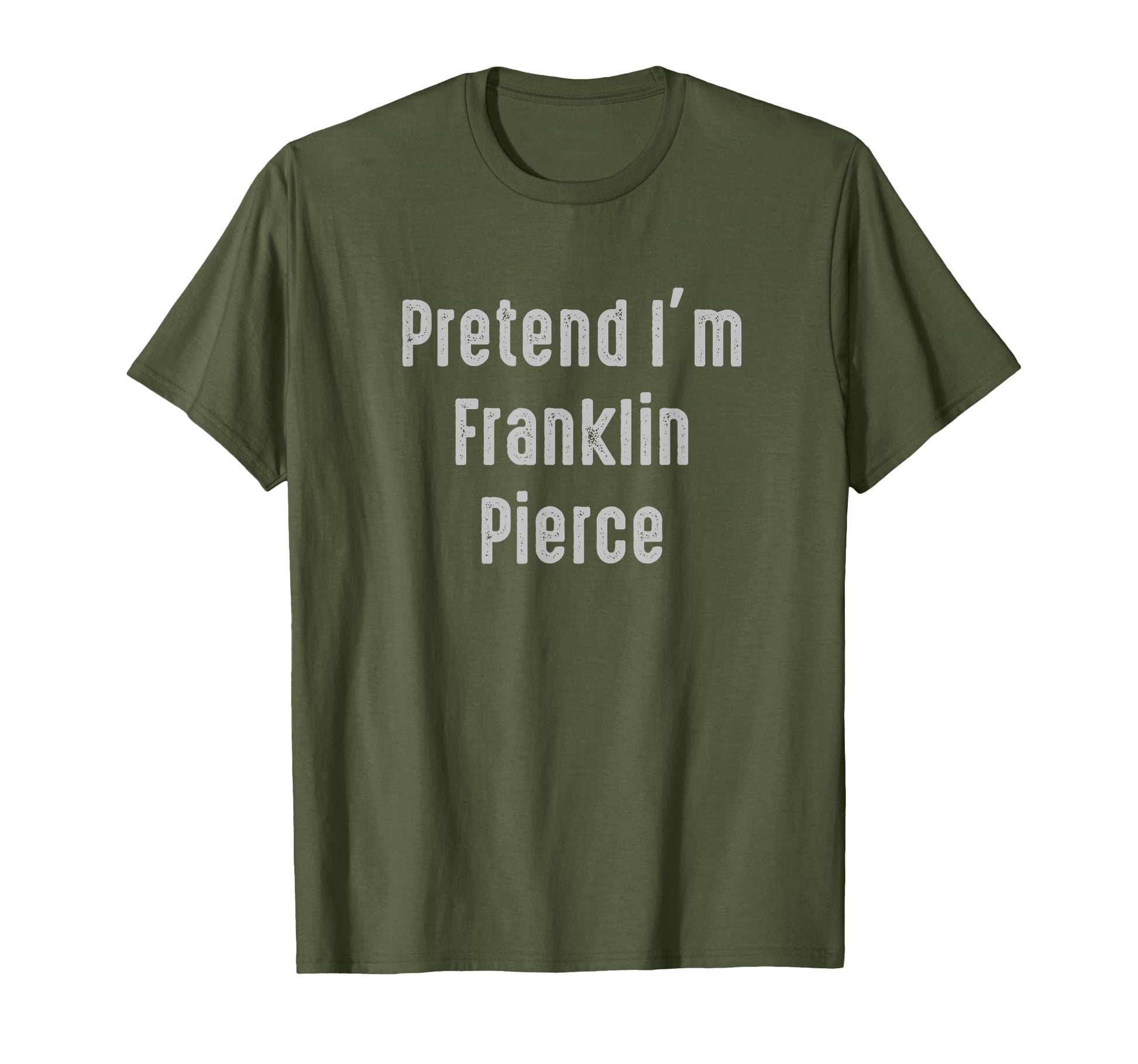 Pretend Im Franklin Pierce President T-Shirt - Unique Graphic for Adults - T-Shirt, Sweatshirt, Hoodie