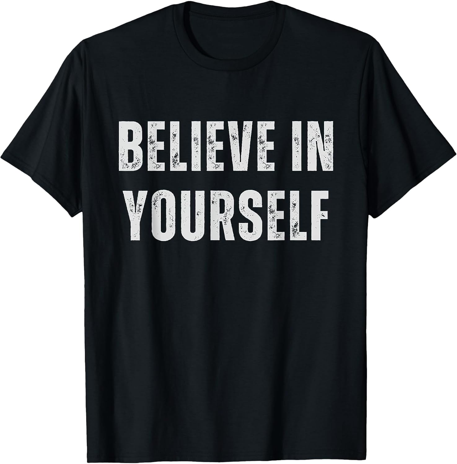 Believe In Yourself - Motivational Quote Design Unisex T-shirt, Sweatshirt, Hoodie, Long Sleeve Tee - T-Shirt, Sweatshirt, Hoodie