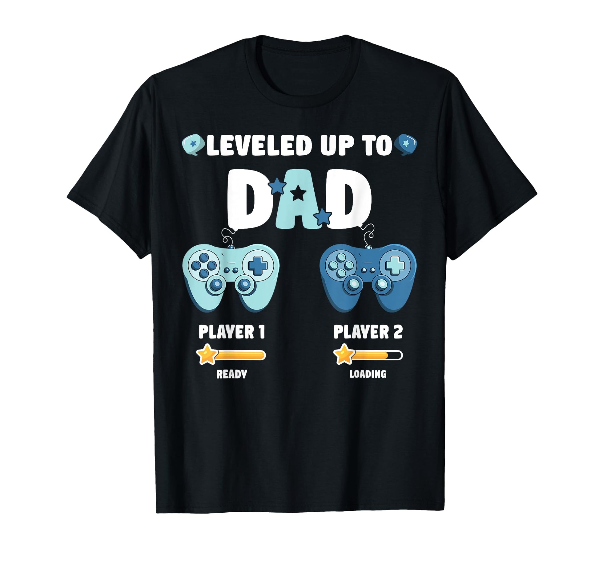 Gaming I Leveled Up To Dad Gamer New Proud T-Shirt - Graphic Print Unisex - T-Shirt, Sweatshirt, Hoodie