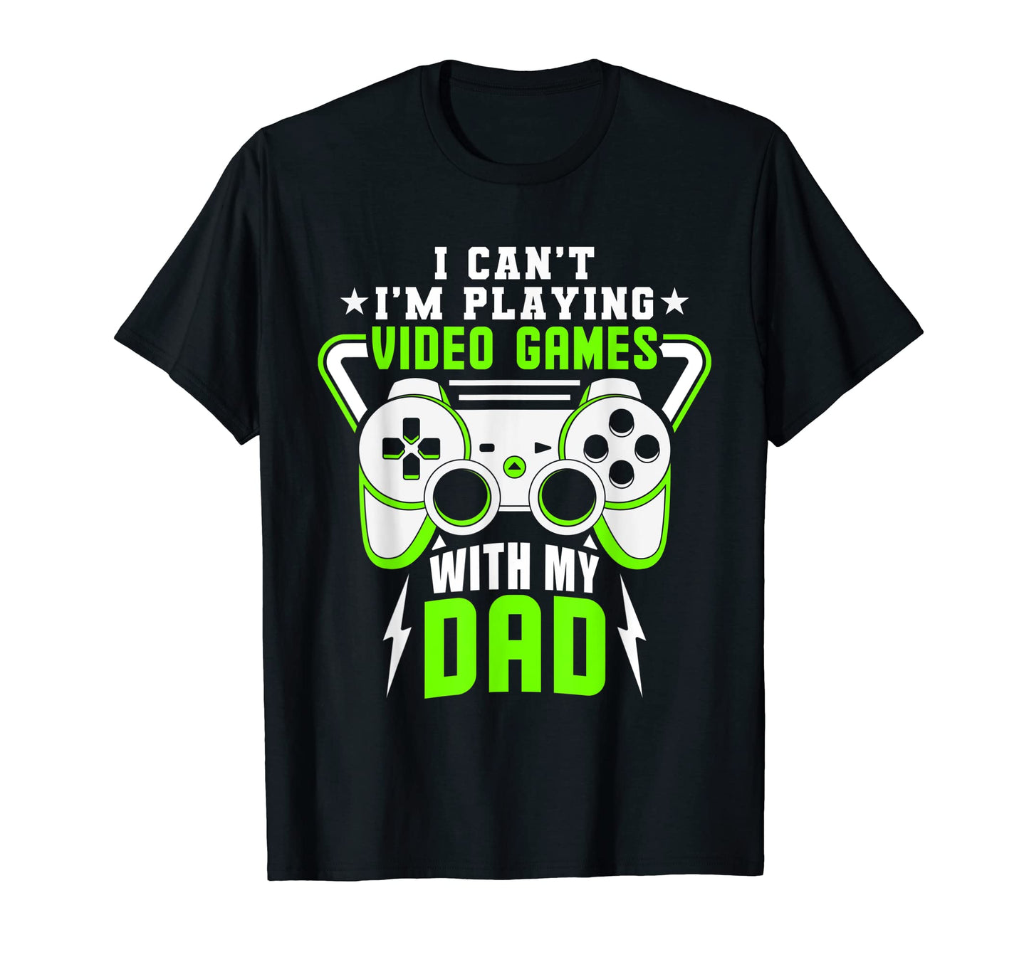 I Cant Im Playing Video Games My Dad T-Shirt - Graphic Print for Adults - T-Shirt, Sweatshirt, Hoodie