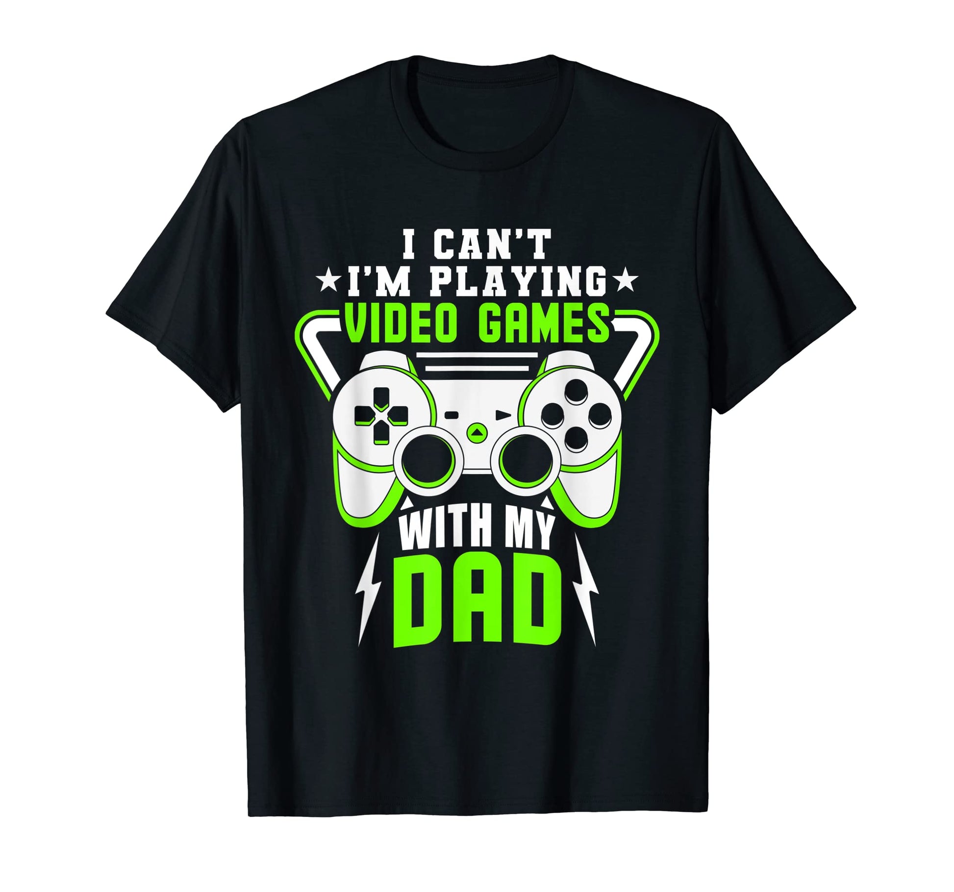 I Cant Im Playing Video Games My Dad T-Shirt - Graphic Print for Adults - T-Shirt, Sweatshirt, Hoodie