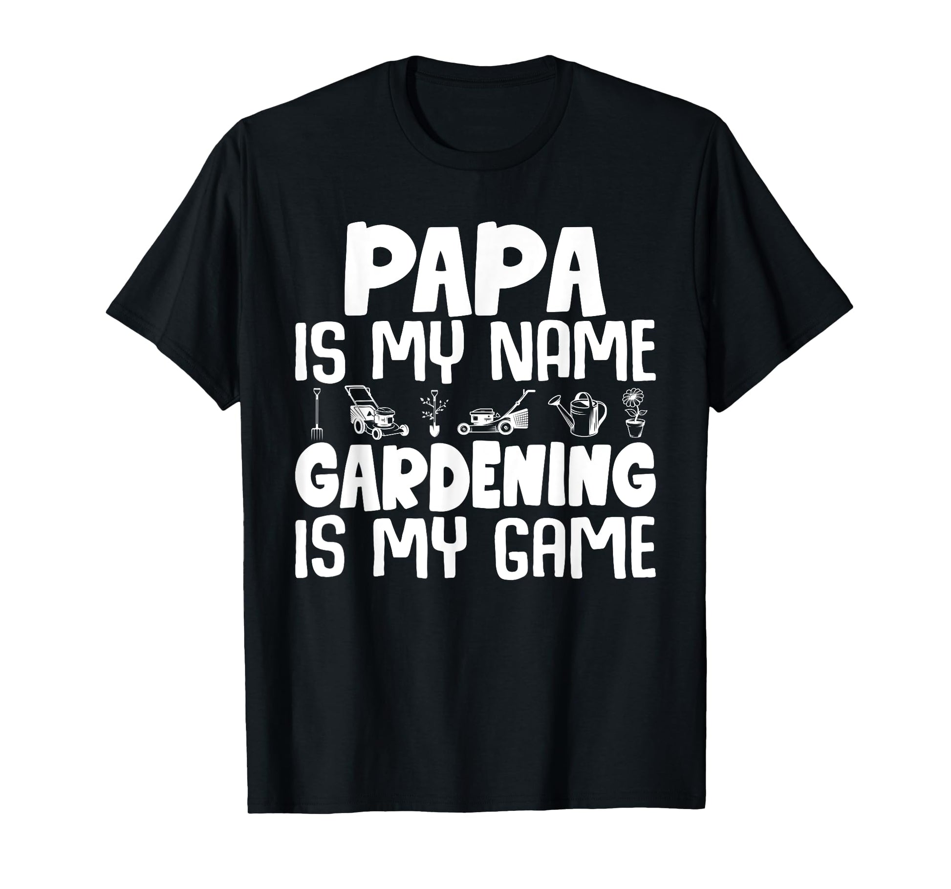 Gardener Papa Is My Name Gardening Is My T-Shirt - Minimalist Print Unisex - T-Shirt, Sweatshirt, Hoodie