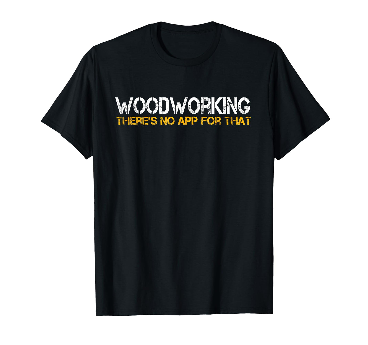 Funny Carpentry Woodworking No App That T-Shirt - Graphic Print for Adults - T-Shirt, Sweatshirt, Hoodie