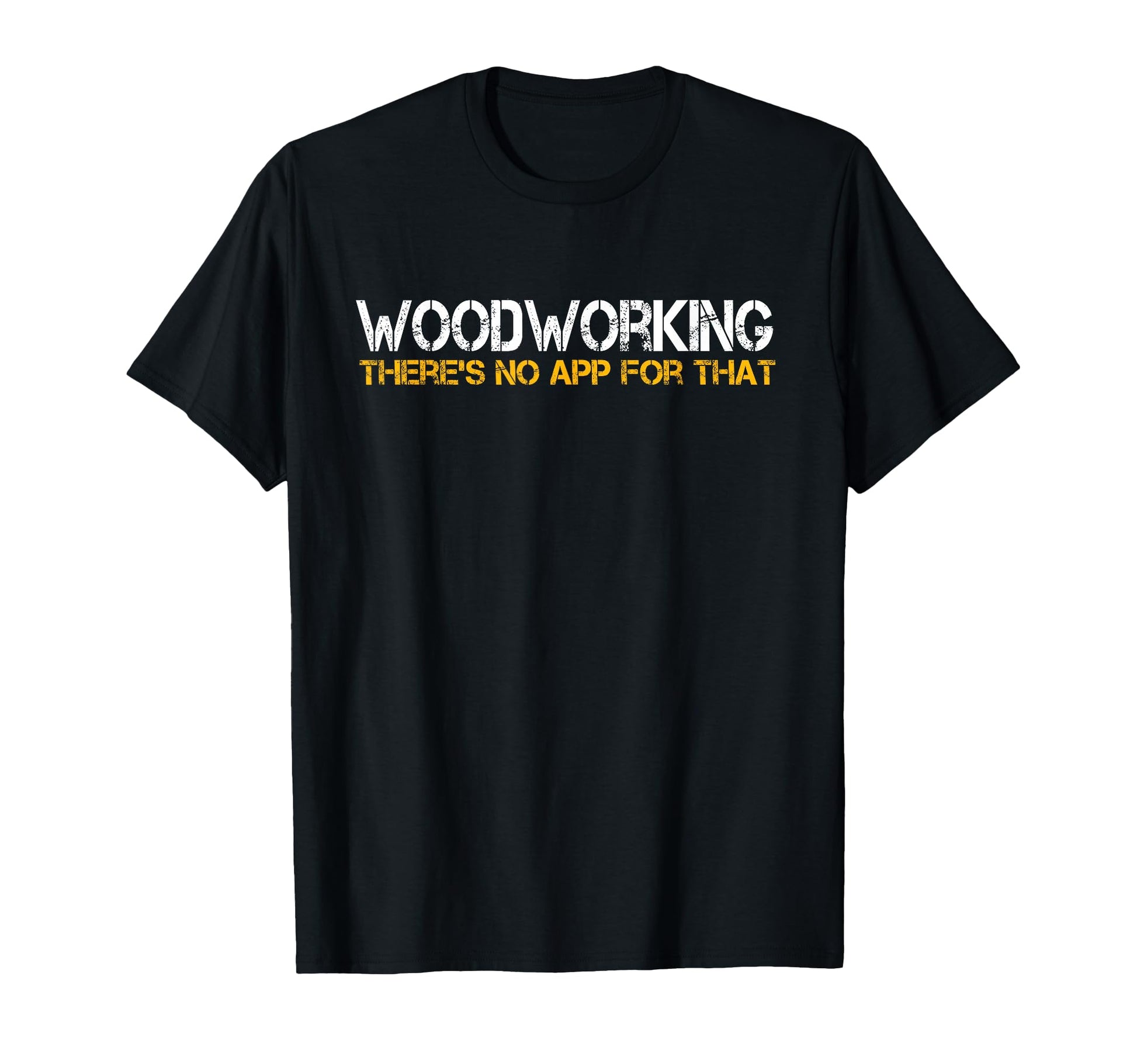 Funny Carpentry Woodworking No App That T-Shirt - Graphic Print for Adults - T-Shirt, Sweatshirt, Hoodie