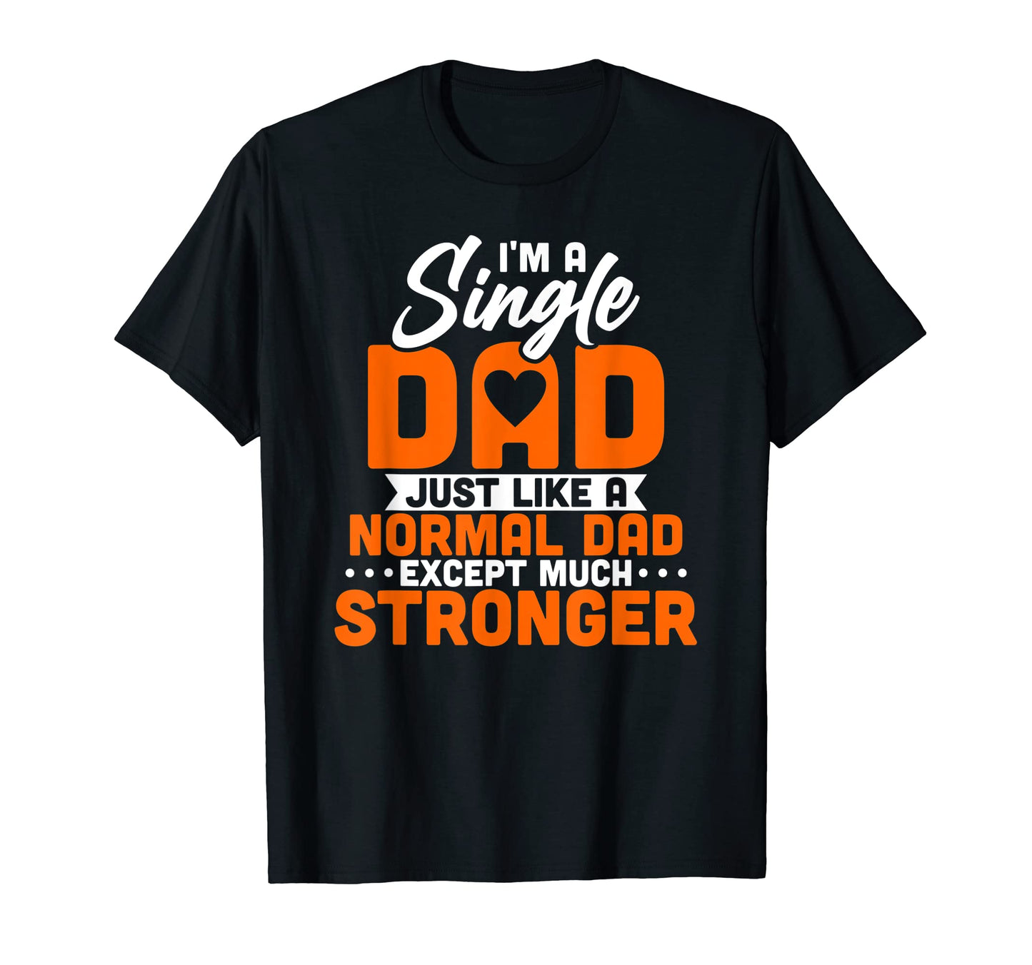 Mens Im Single Dad Just Like Normal T-Shirt - Trendy Graphic for Adults - T-Shirt, Sweatshirt, Hoodie