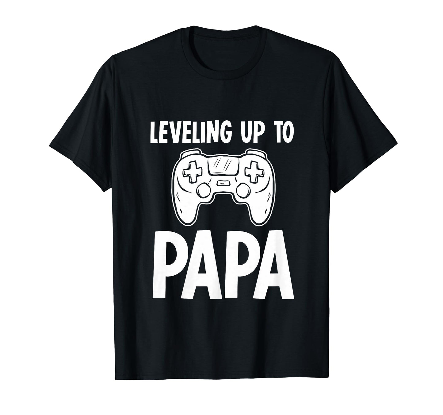 Leveling Up To Papa Gamer Dad T-Shirt - Fun Novelty Design Men Women - T-Shirt, Sweatshirt, Hoodie