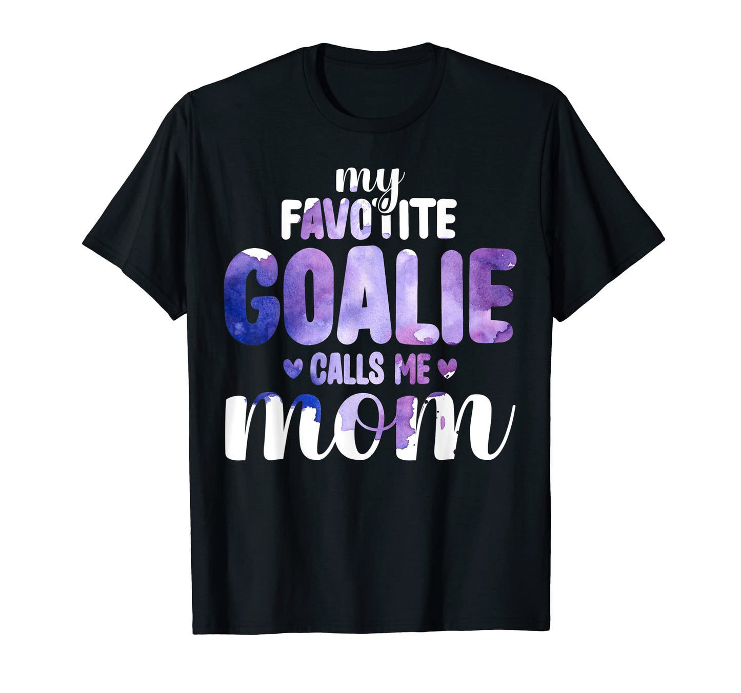My Favorite Goalie Calls Me Mom Mother T-Shirt - Fun Novelty Design Unisex - T-Shirt, Sweatshirt, Hoodie