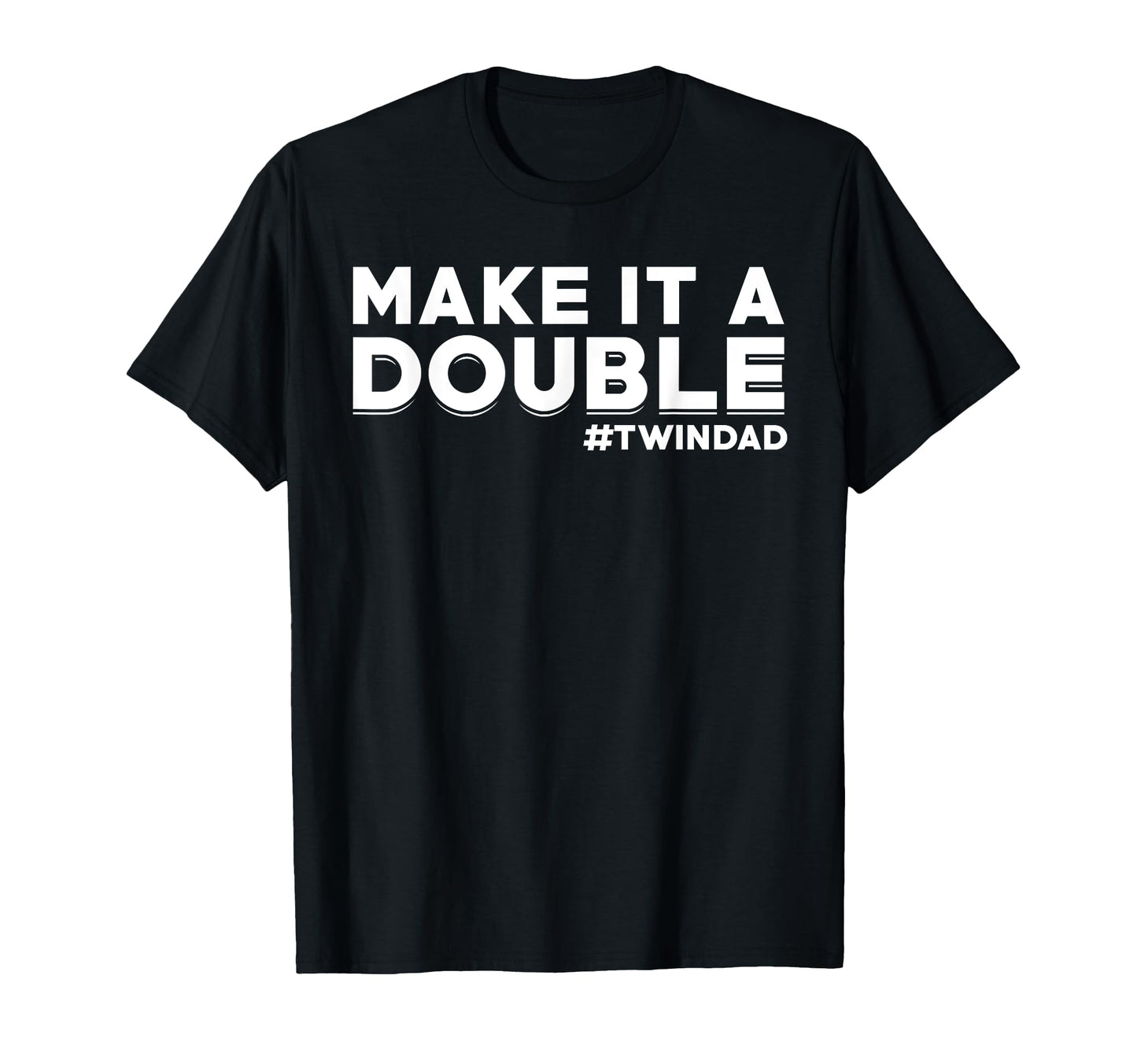 Proud Twin Dad Dad Twins Make It Double T-Shirt - Trendy Graphic Unisex - T-Shirt, Sweatshirt, Hoodie
