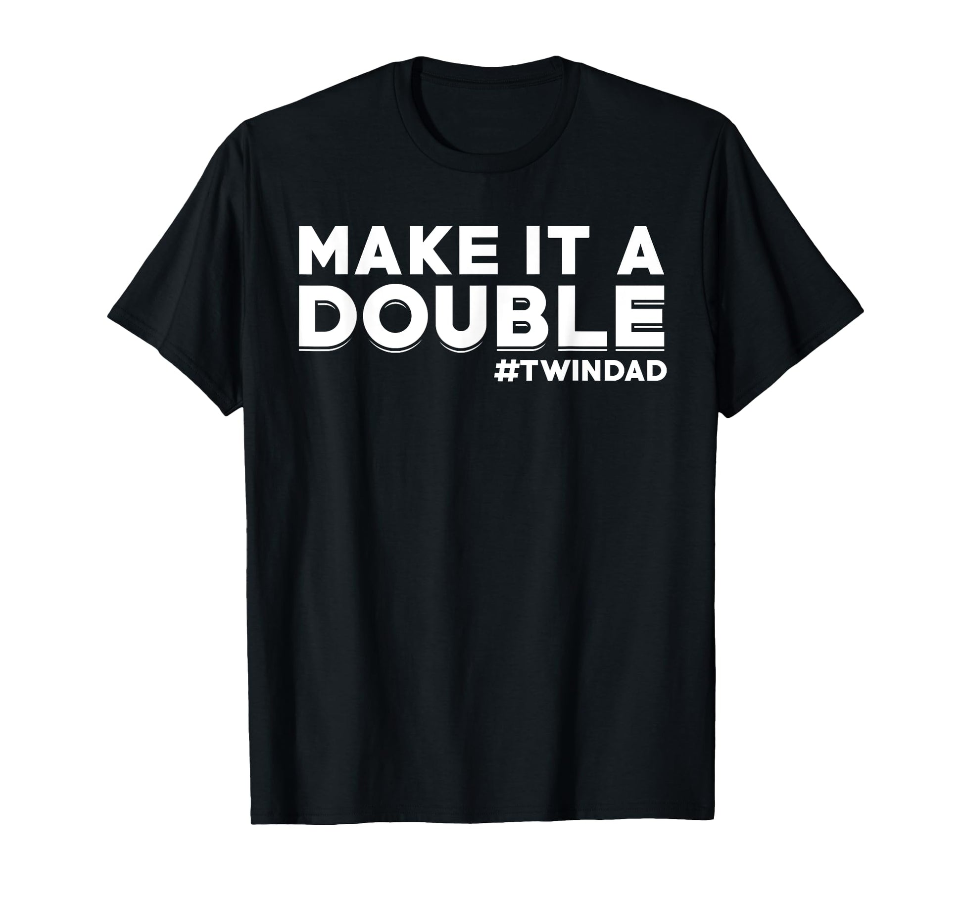 Proud Twin Dad Dad Twins Make It Double T-Shirt - Trendy Graphic Unisex - T-Shirt, Sweatshirt, Hoodie