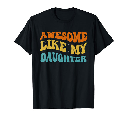 Awesome Like My Daughter Groovy Family T-Shirt - Minimalist Print Unisex - T-Shirt, Sweatshirt, Hoodie