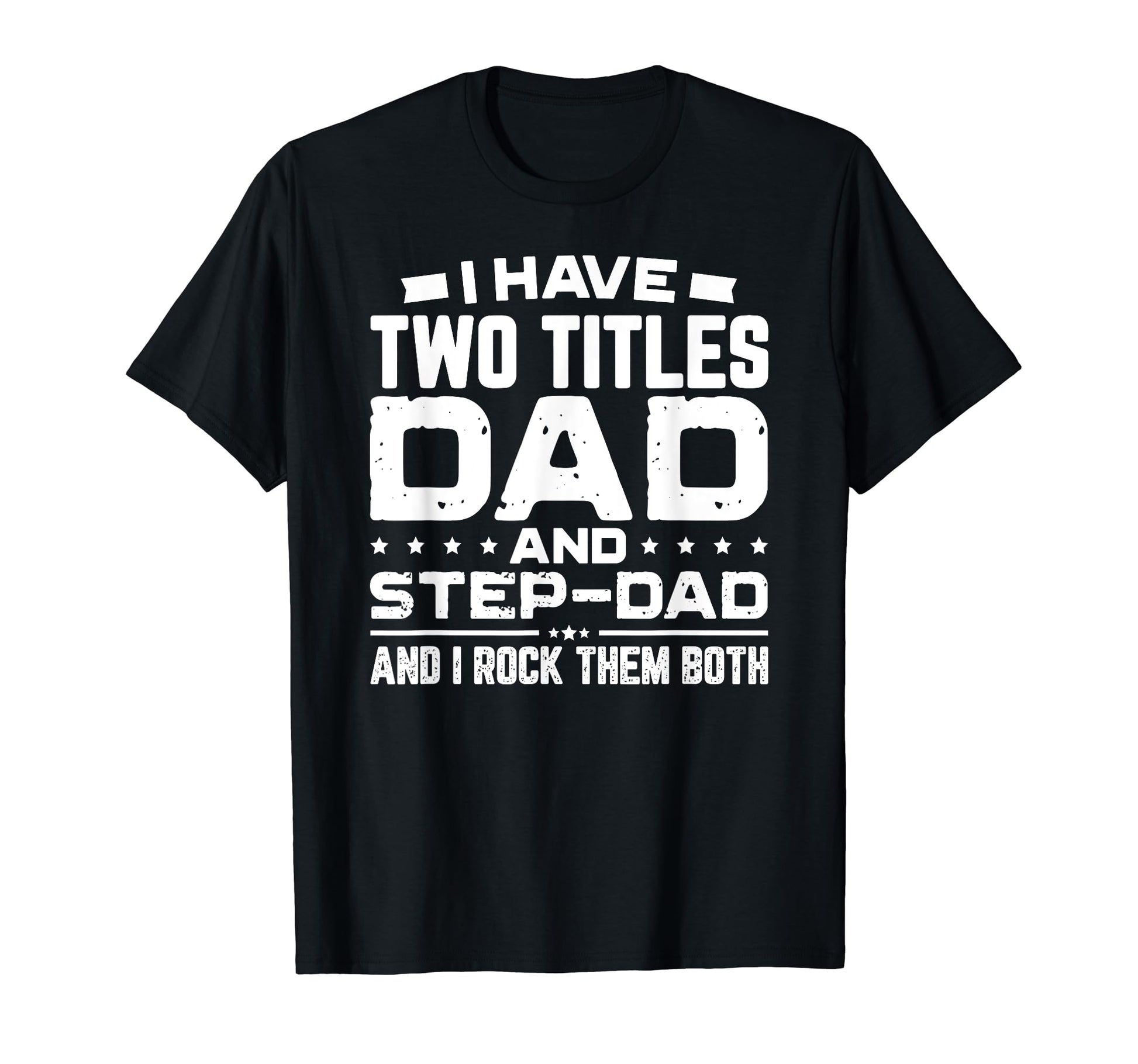 I Have Two Titles Dad And Step Dad T-Shirt - Streetwear Style for Adults - T-Shirt, Sweatshirt, Hoodie