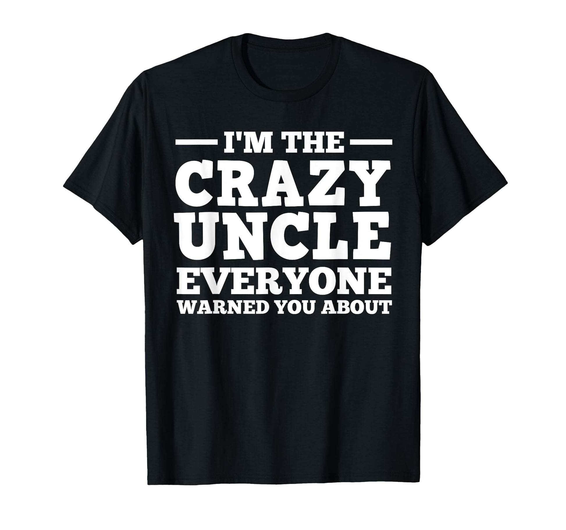 Funny Uncle Dad Brother Crazy Uncle T-Shirt - Graphic Print for Adults - T-Shirt, Sweatshirt, Hoodie