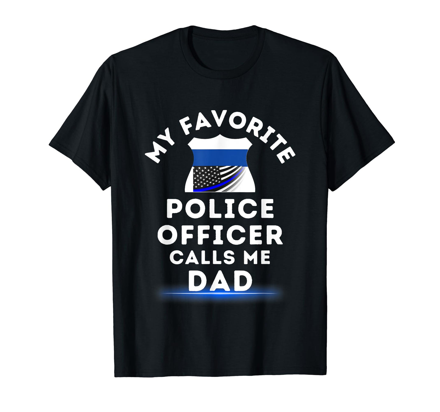 My Favorite Police Officer Calls Me Dad T-Shirt - Minimalist Print Unisex - T-Shirt, Sweatshirt, Hoodie