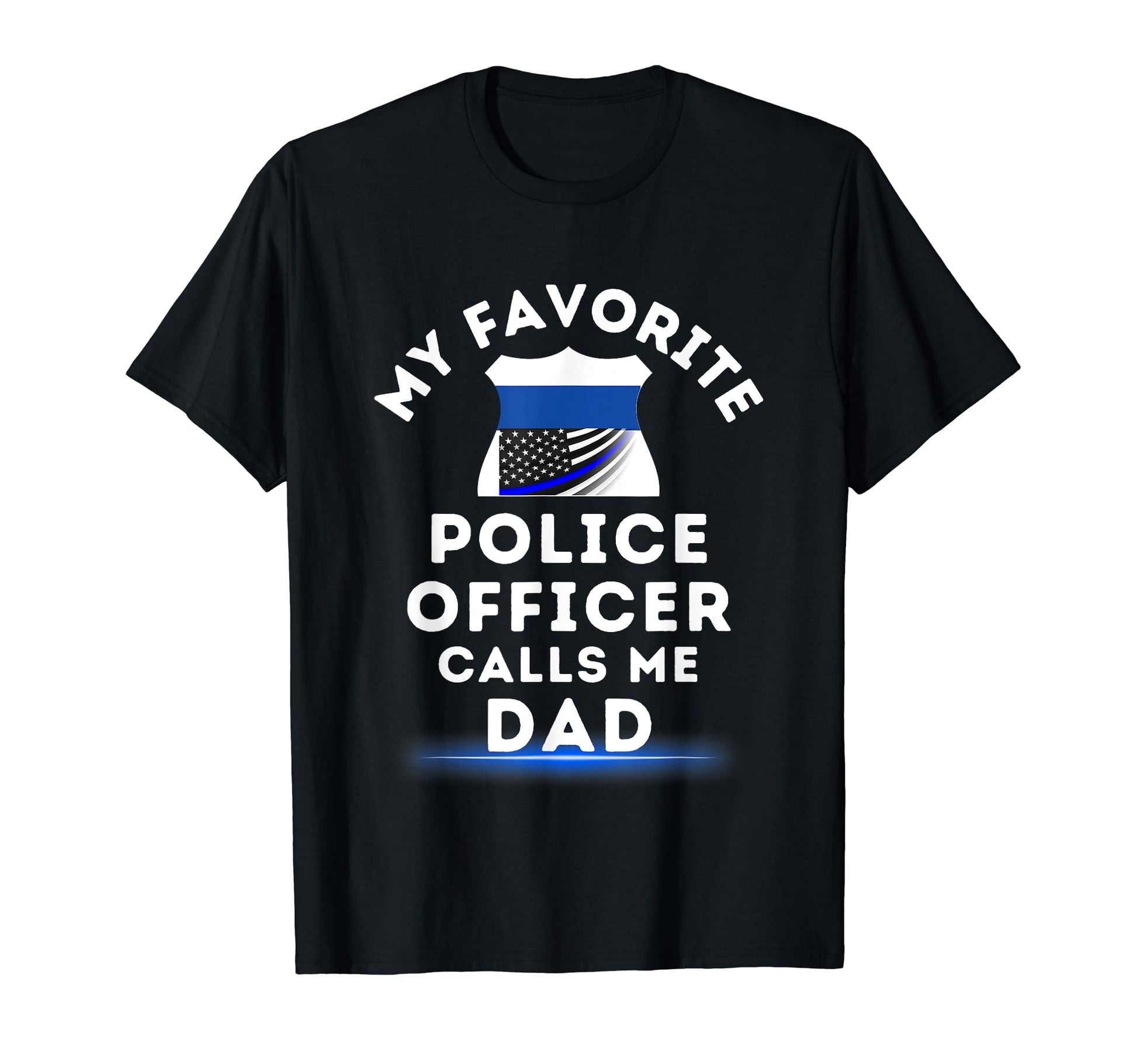 My Favorite Police Officer Calls Me Dad T-Shirt - Minimalist Print Unisex - T-Shirt, Sweatshirt, Hoodie