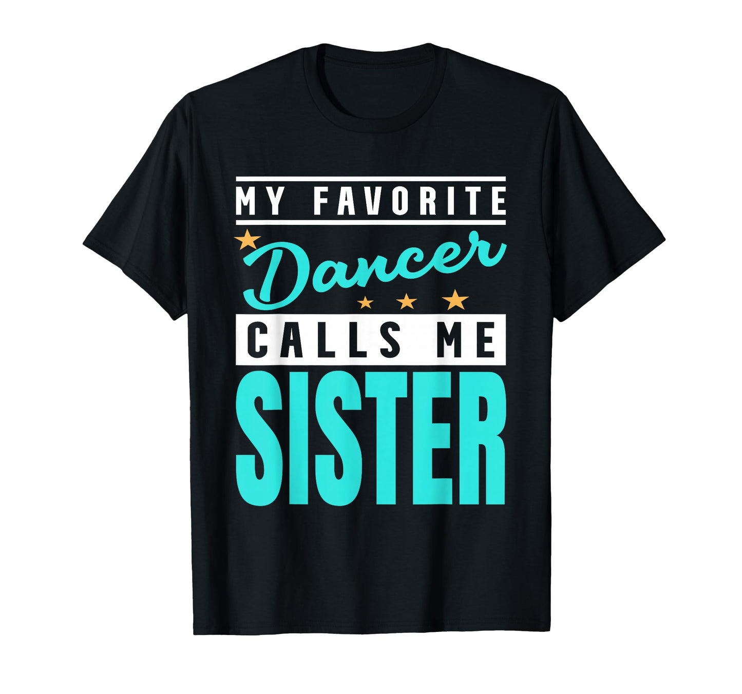 My Favorite Dancer Calls Me Sister T-Shirt - Unique Graphic Men Women - T-Shirt, Sweatshirt, Hoodie