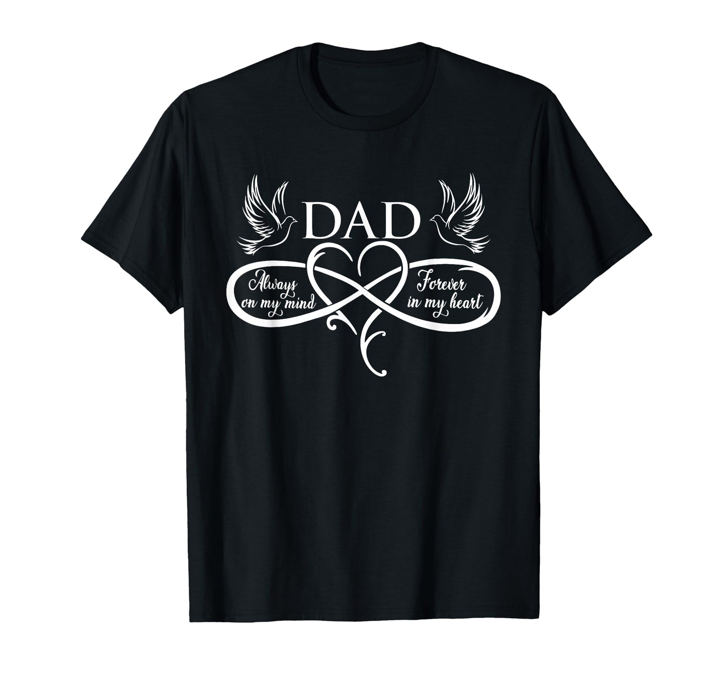 Dad Always My Mind Forever My Heart T-Shirt - Fun Novelty Design for Adults - T-Shirt, Sweatshirt, Hoodie