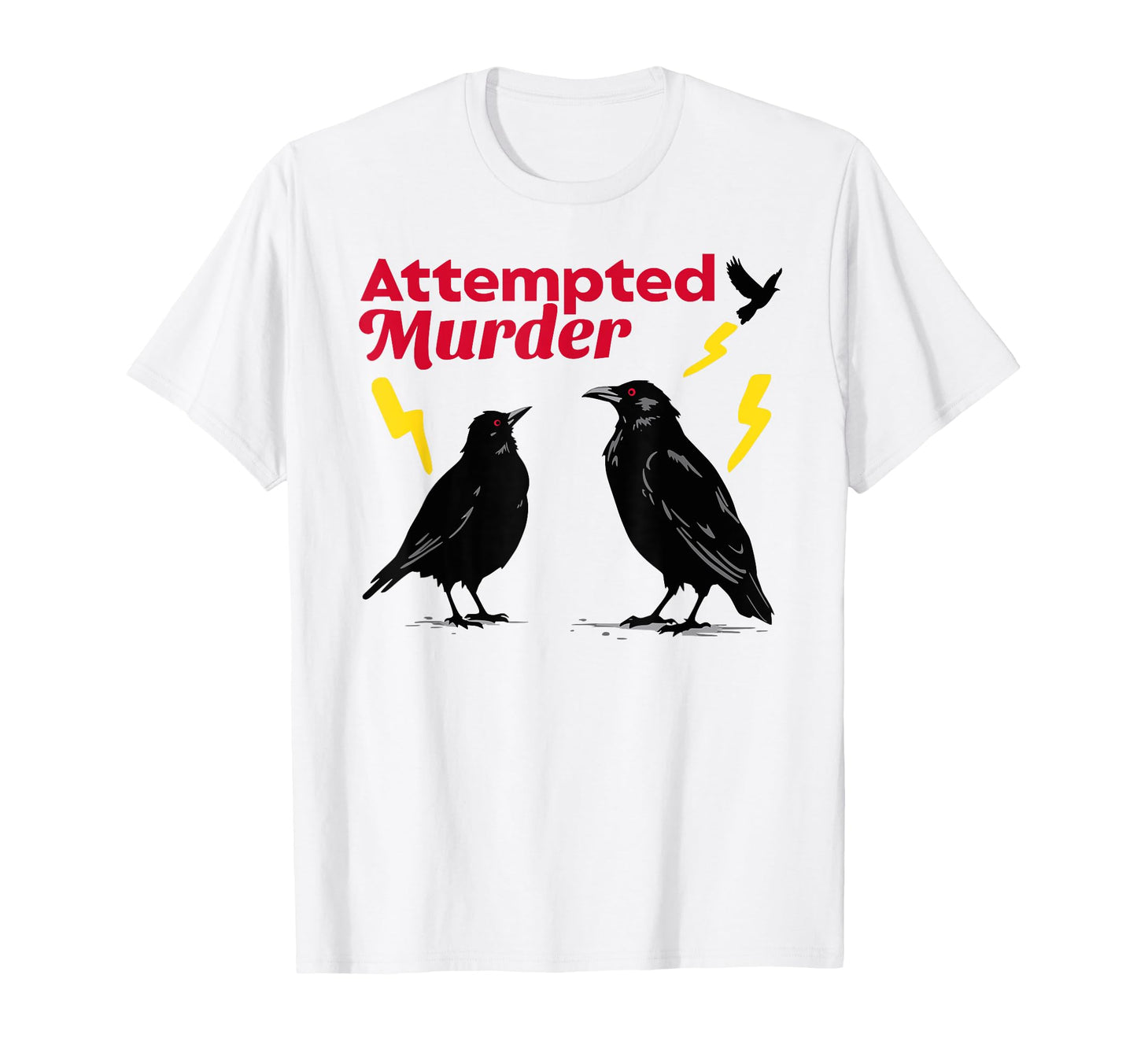 Attempted Murder Crow Crows Funny T-Shirt - Custom Art Print Men Women - T-Shirt, Sweatshirt, Hoodie