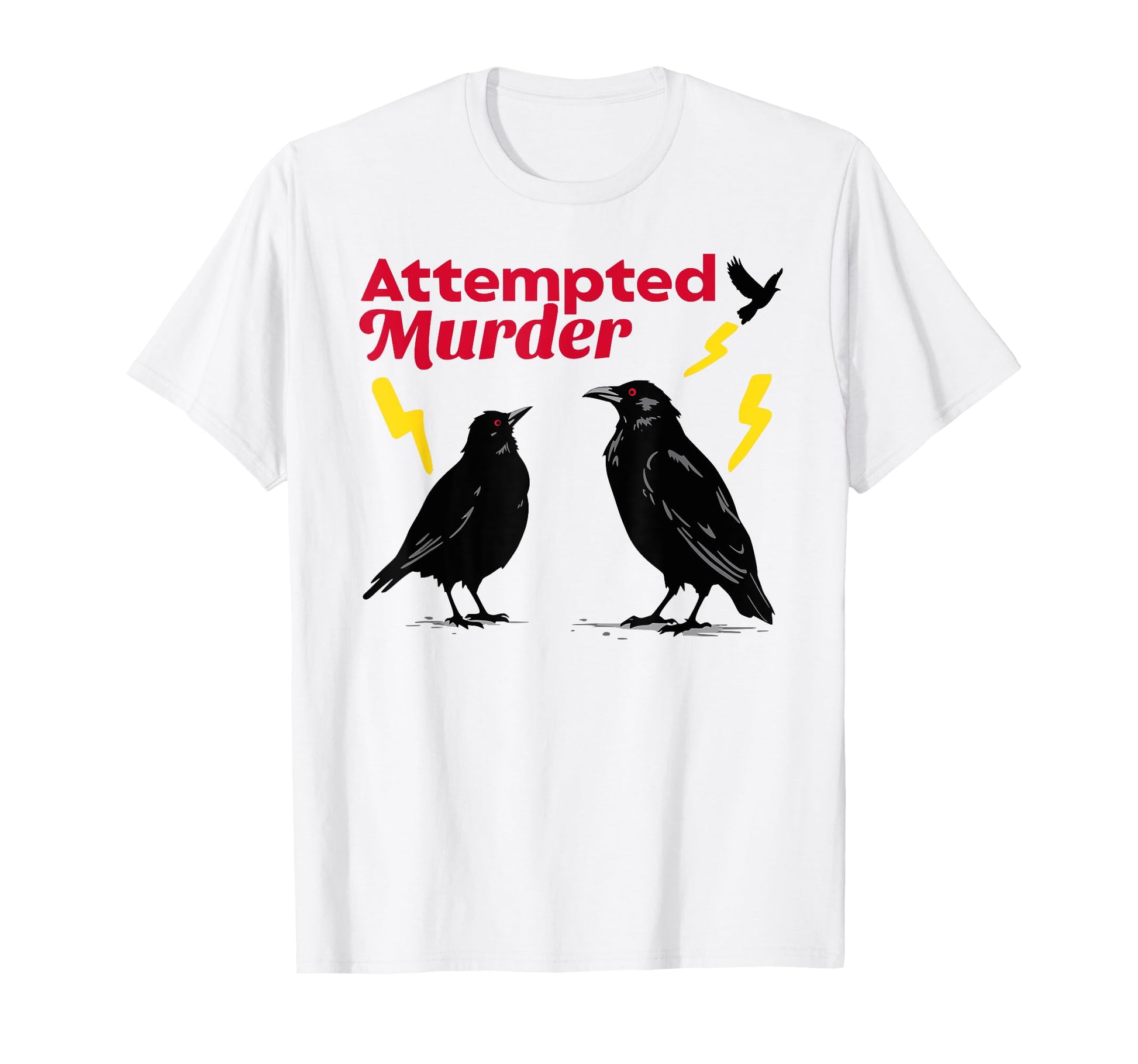 Attempted Murder Crow Crows Funny T-Shirt - Custom Art Print Men Women - T-Shirt, Sweatshirt, Hoodie