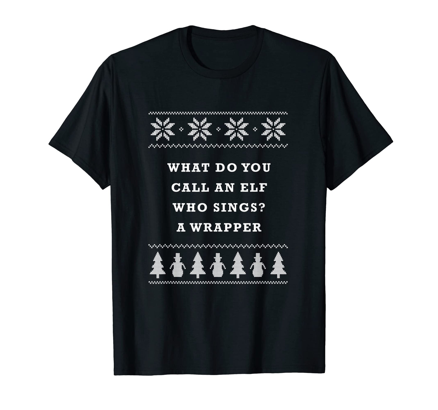 Elf Who Sings Is Wrapper Dad Jokes T-Shirt - Graphic Print Men Women - T-Shirt, Sweatshirt, Hoodie