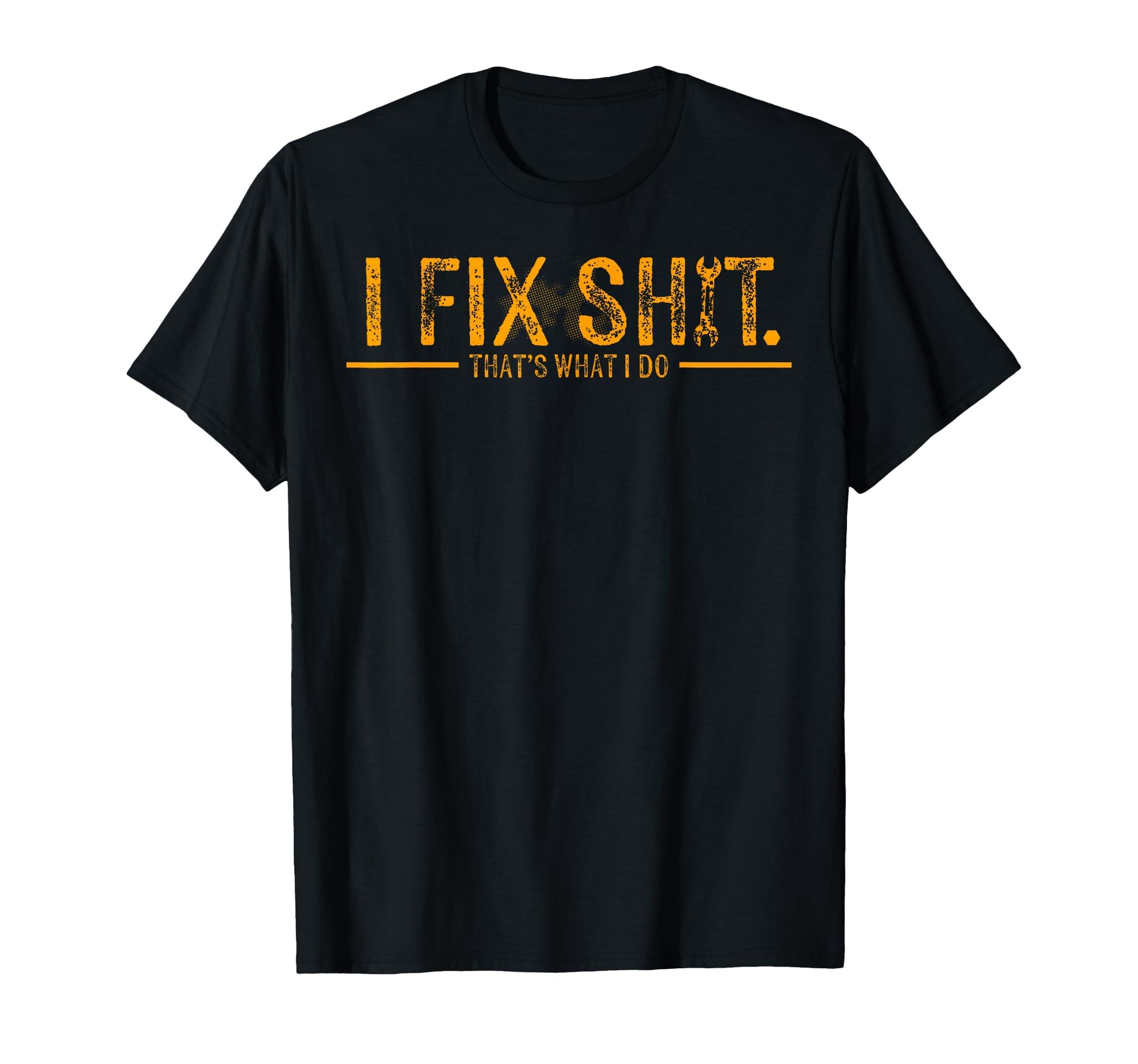 Funny I Fix Shit Thats What I Do T-Shirt - Novelty Apparel Unisex - T-Shirt, Sweatshirt, Hoodie
