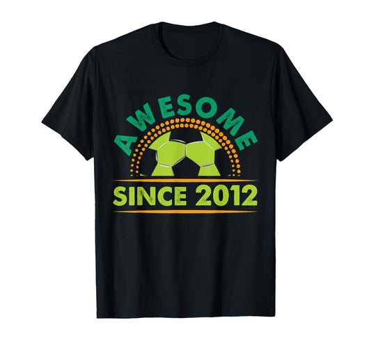 Awesome Since 2012 Funny Soccer Players T-Shirt - Aesthetic Graphic Unisex - T-Shirt, Sweatshirt, Hoodie
