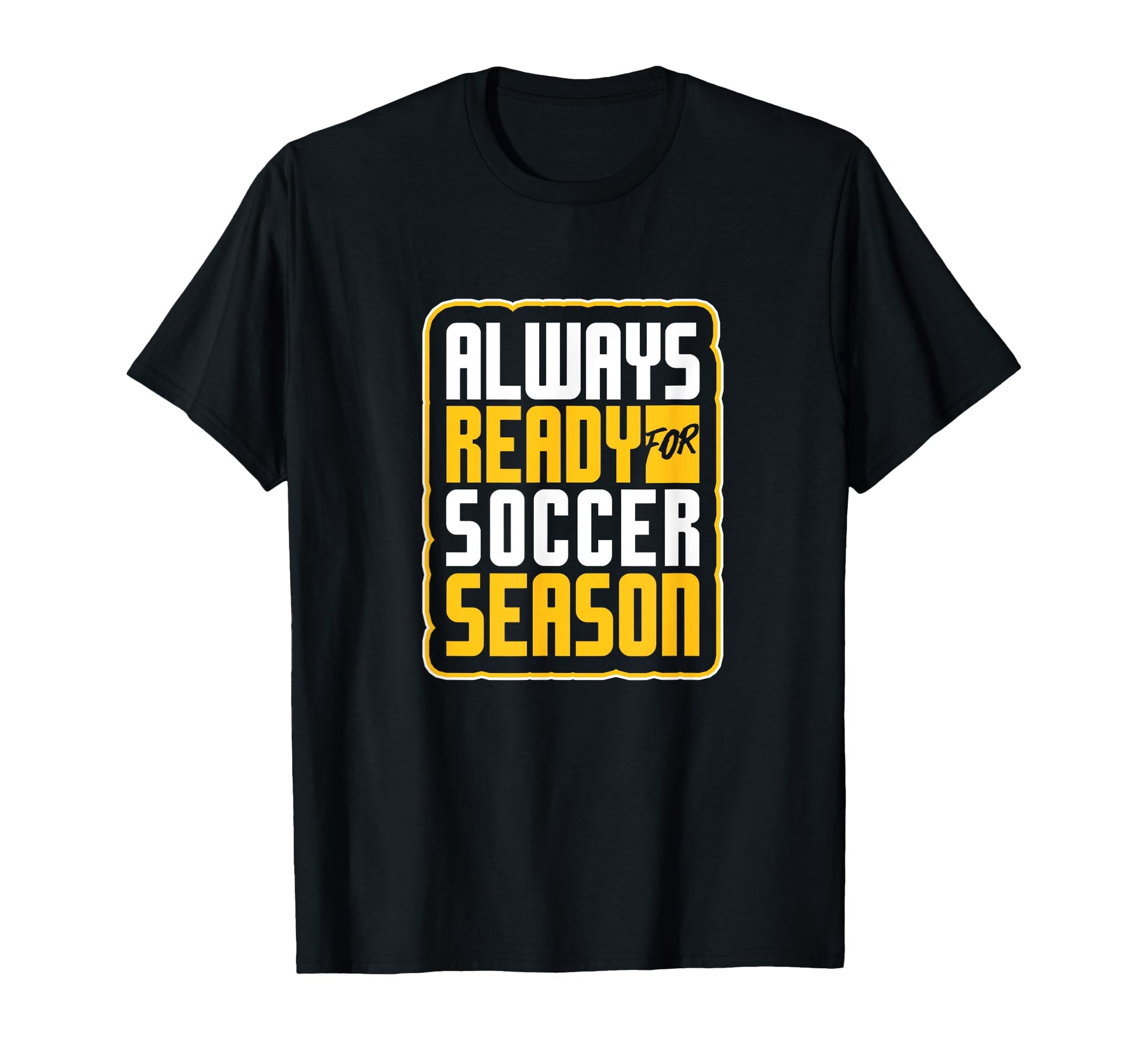 Always Ready Soccer Season Football Lover T-Shirt - Novelty Apparel Unisex - T-Shirt, Sweatshirt, Hoodie