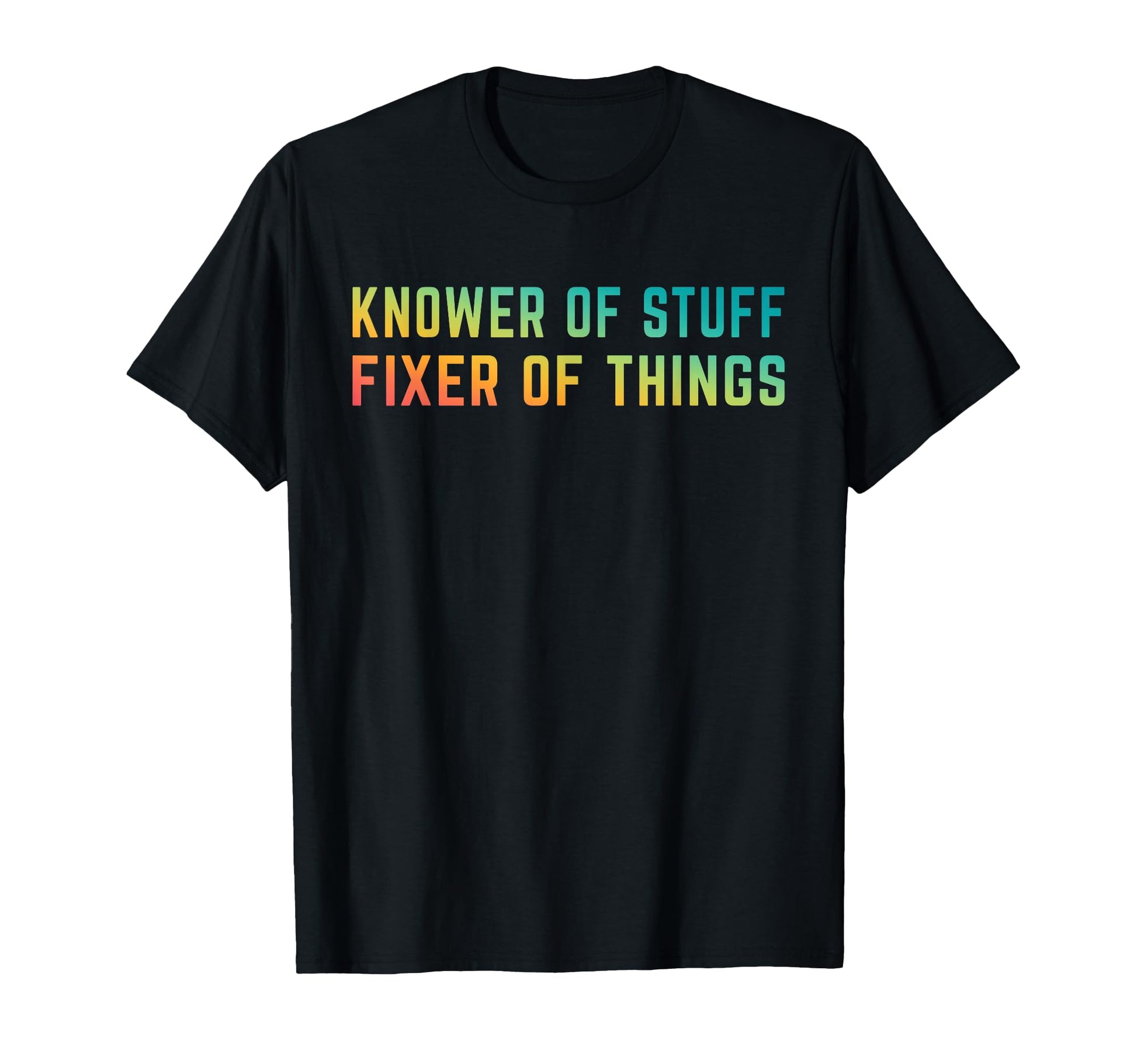 Knower Stuff Fixer Things Funny Dad T-Shirt - Minimalist Print Unisex - T-Shirt, Sweatshirt, Hoodie