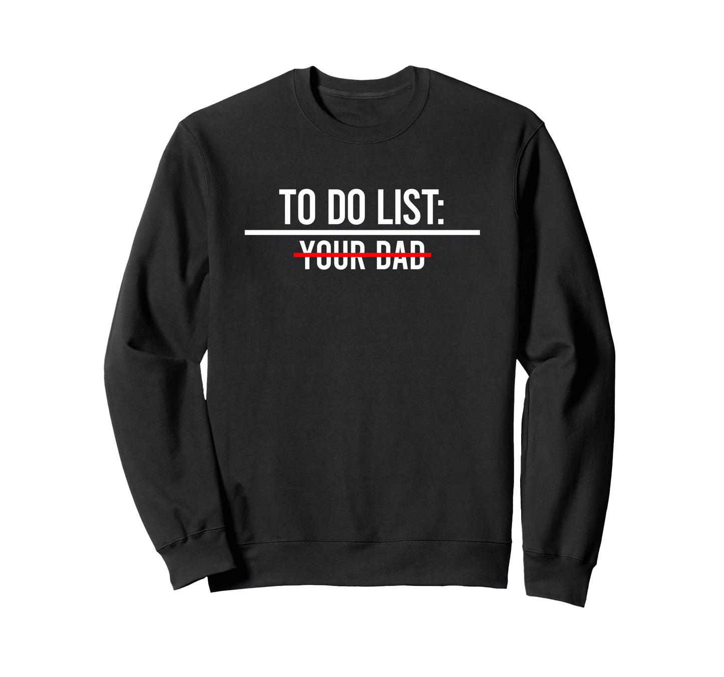 To Do List Your Mom Your Sister Your Co T-Shirt - Graphic Print Unisex - T-Shirt, Sweatshirt, Hoodie
