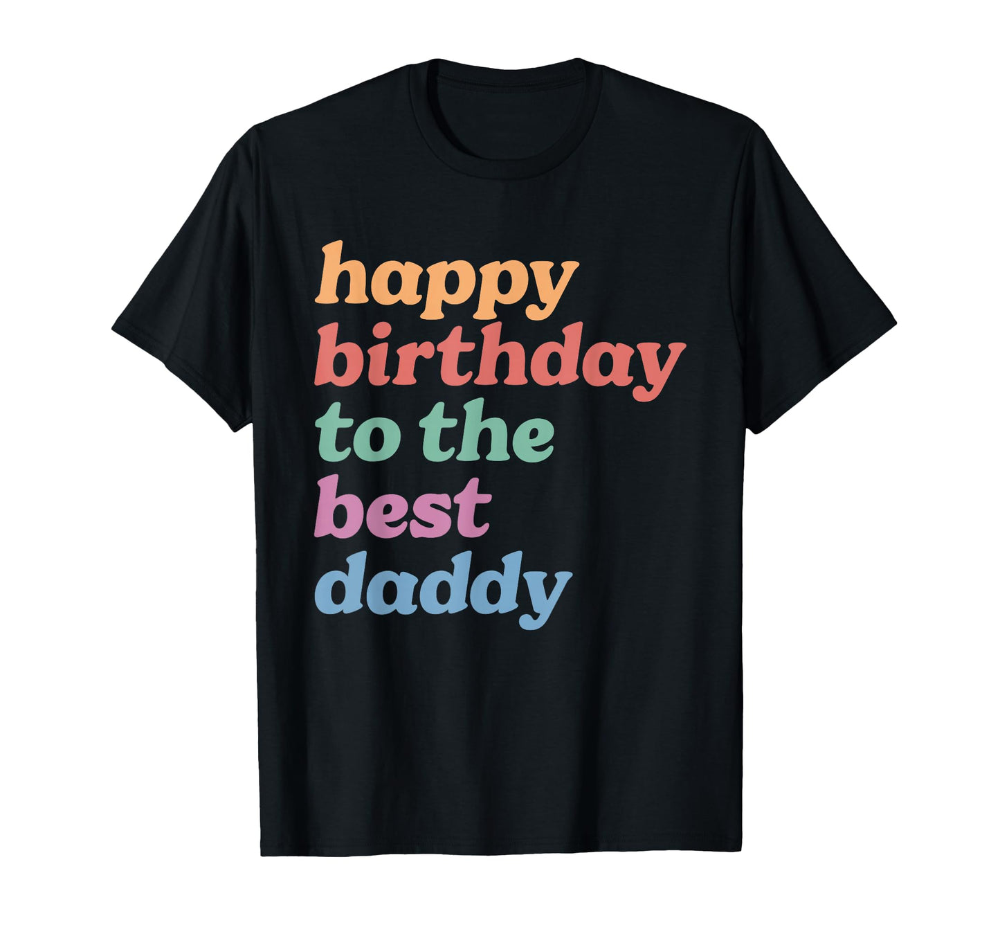 Happy Birthday To Best Daddy Happy T-Shirt - Minimalist Print for Adults - T-Shirt, Sweatshirt, Hoodie