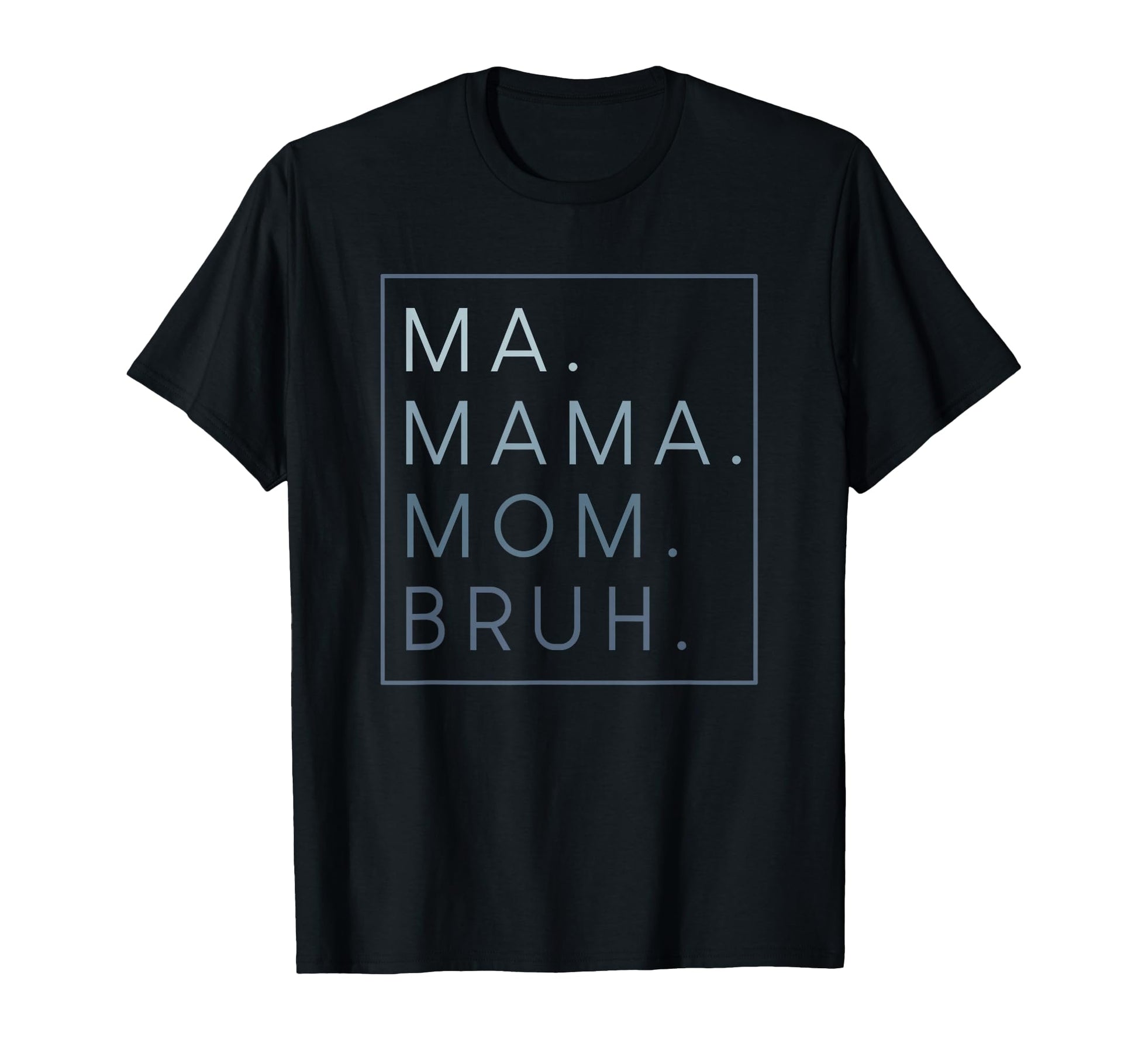Ma Mama Mom Bruh Mother Mothers Day Gifts T-Shirt - Novelty Apparel Unisex - T-Shirt, Sweatshirt, Hoodie