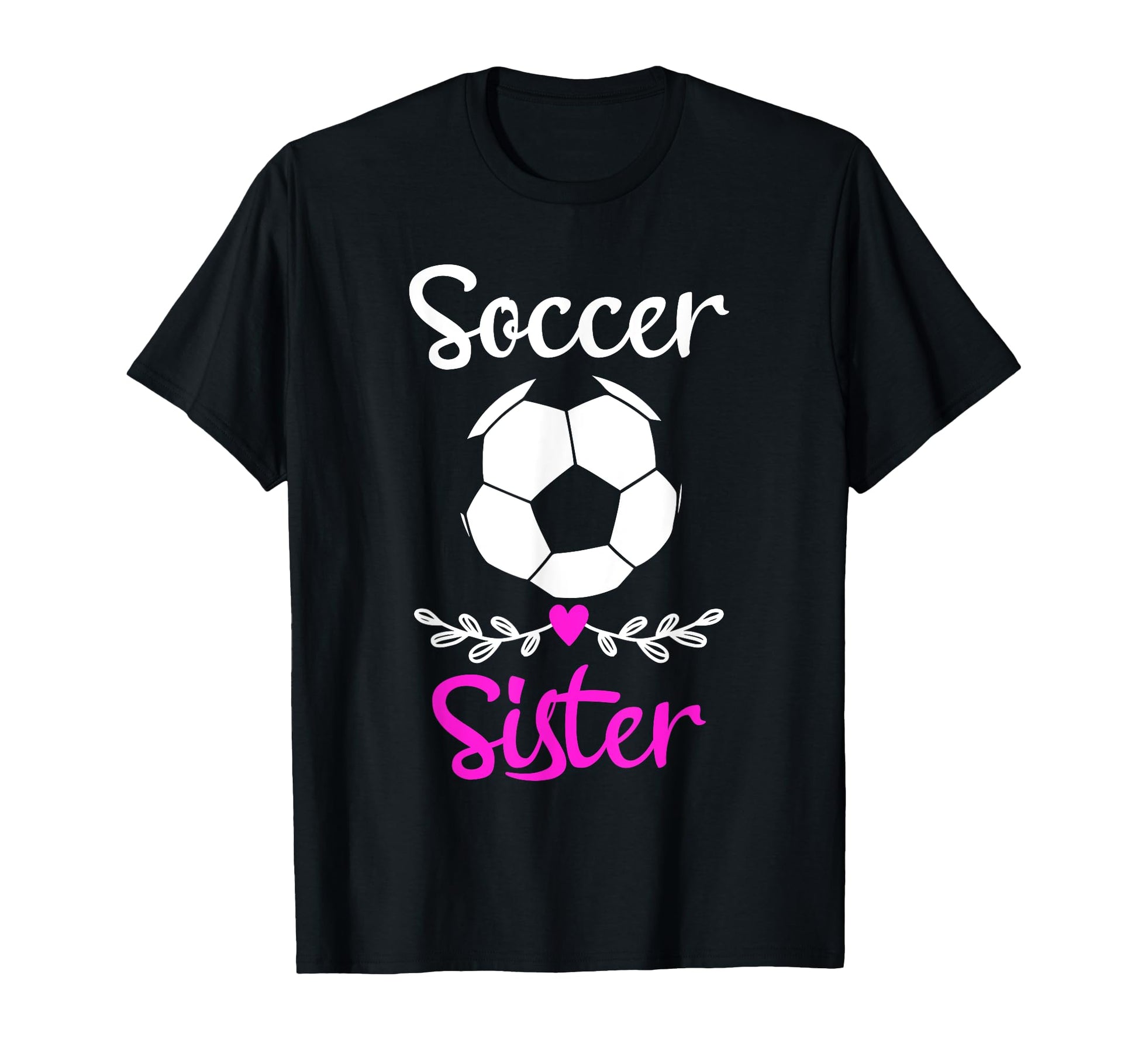 Soccer Sister Matching Family Funny T-Shirt - Fun Novelty Design Unisex - T-Shirt, Sweatshirt, Hoodie