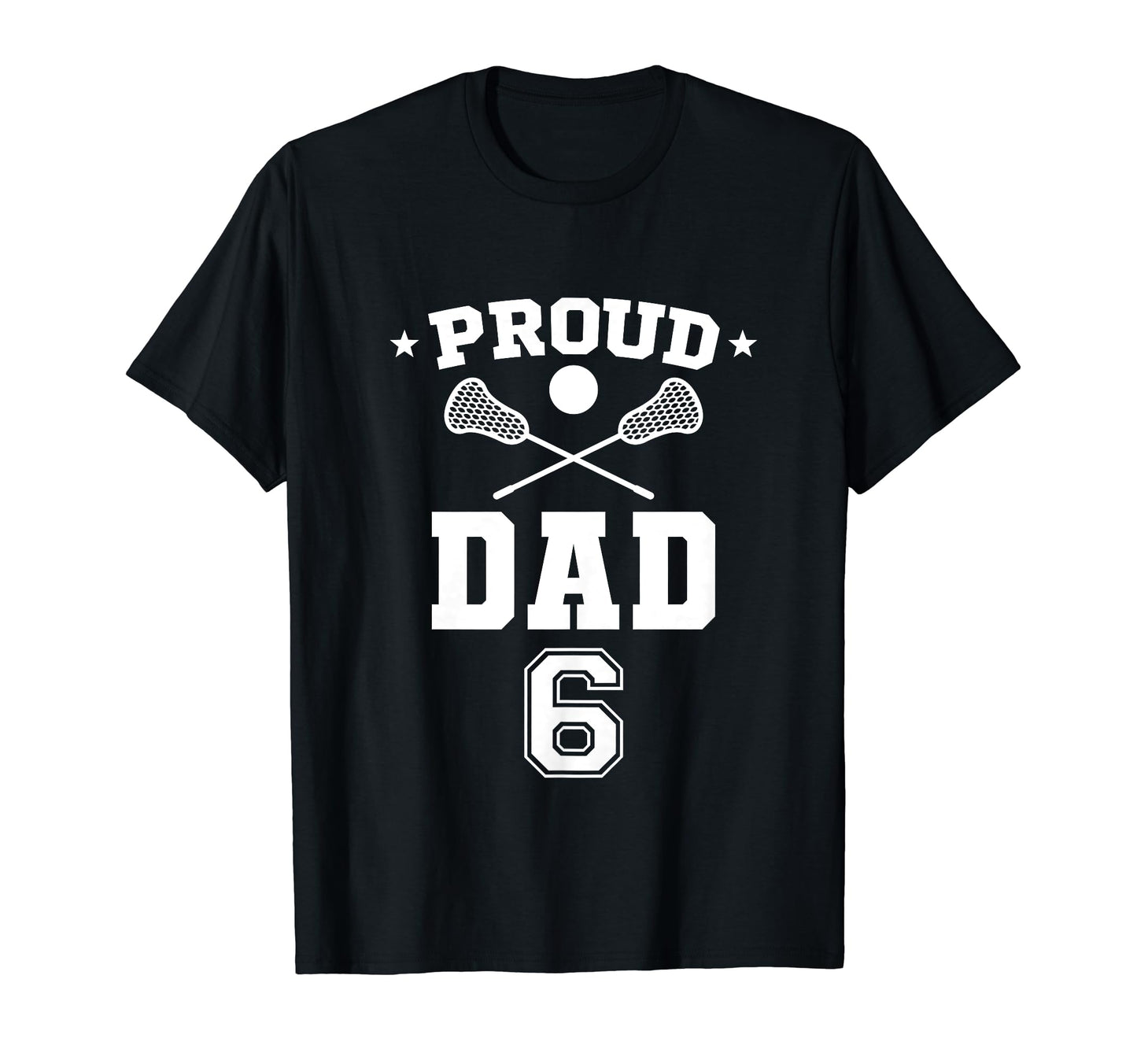 Proud Lacrosse Dad Number 6 T-Shirt - Streetwear Style Men Women - T-Shirt, Sweatshirt, Hoodie